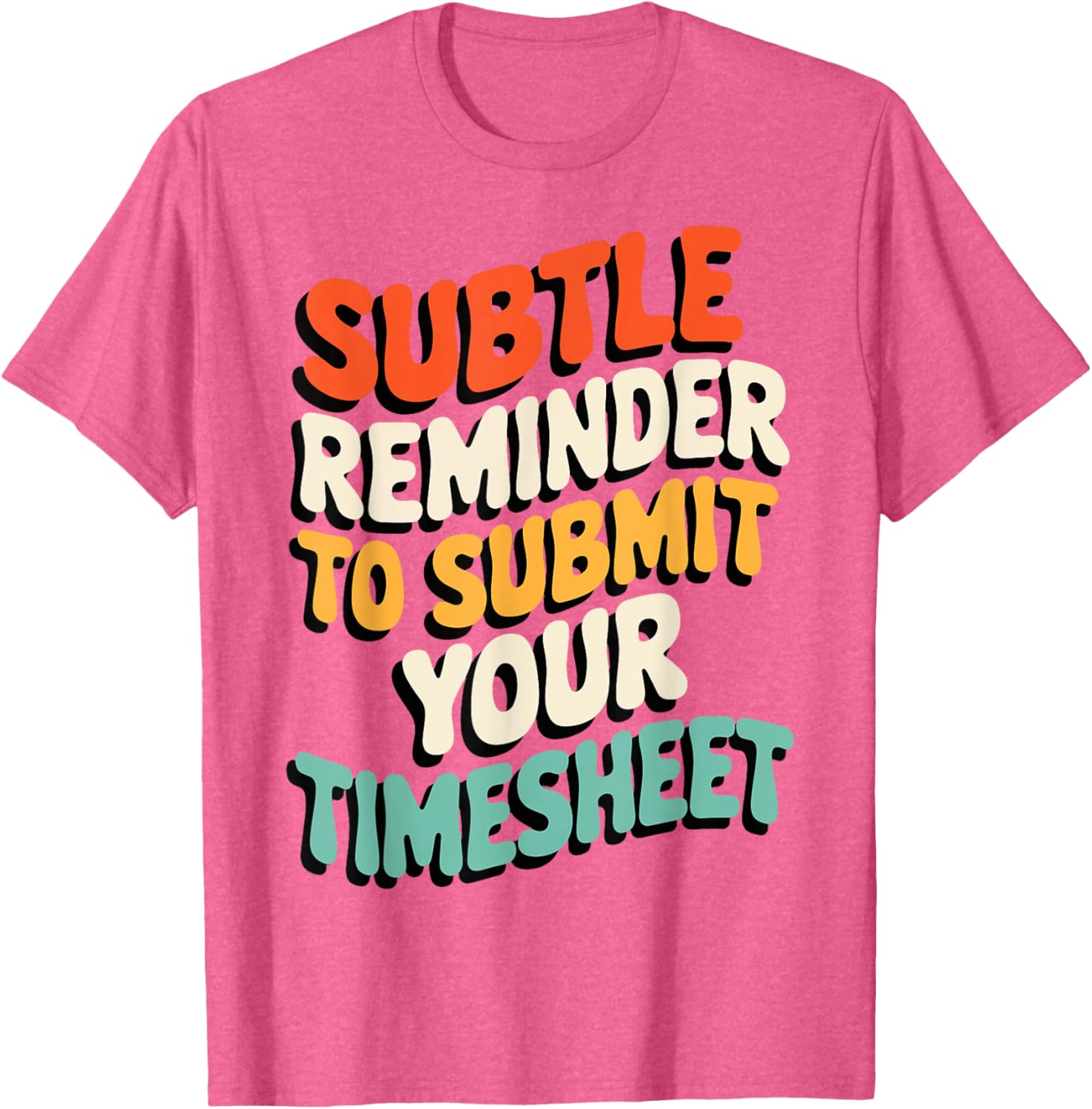 Subtle Reminder Timesheet Submission T-Shirt - Fun Office Apparel - 9