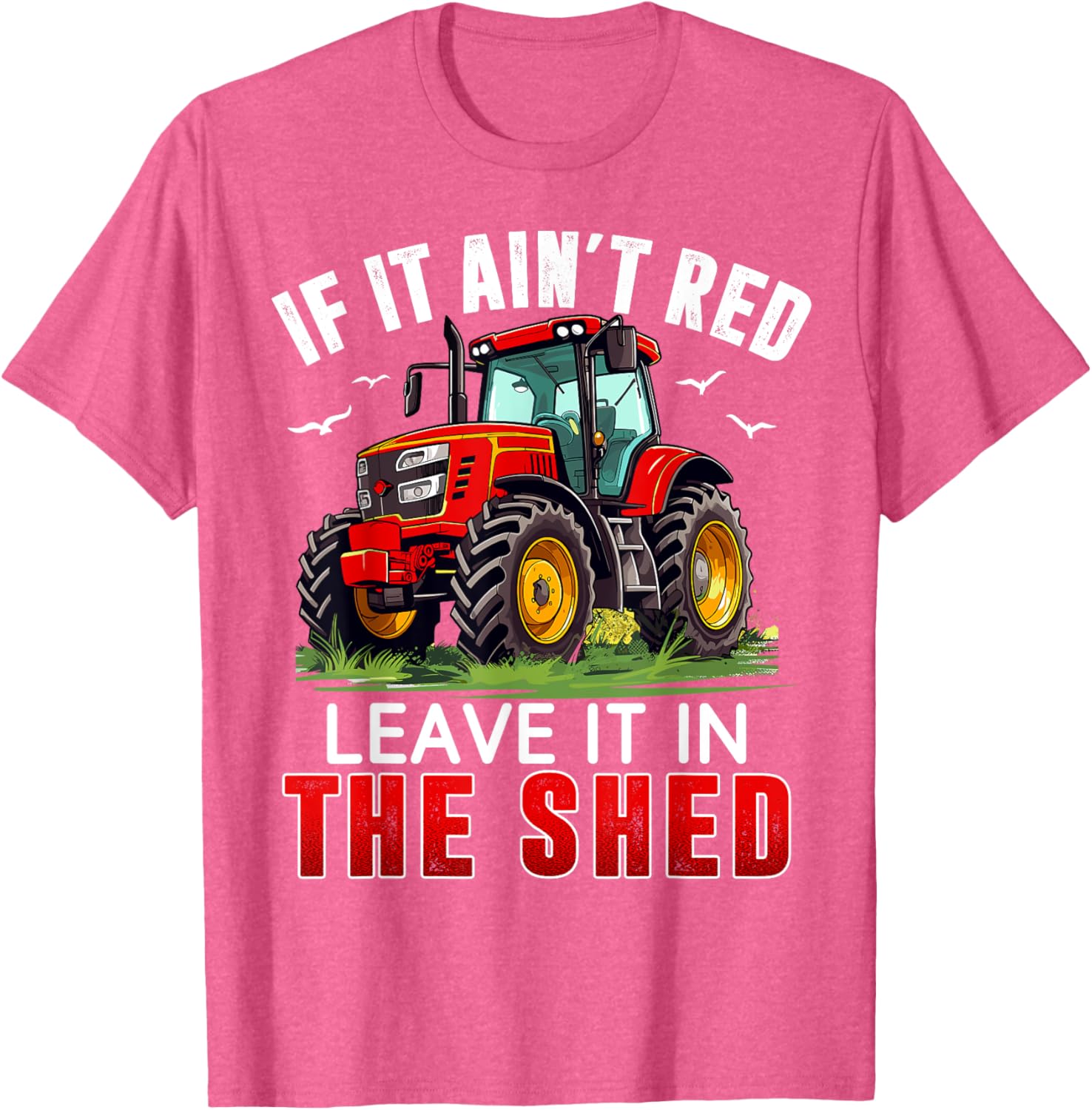 Funny Farmer If It Ain't Red Leave It In The Shed T-Shirt for Farm Lovers - 25