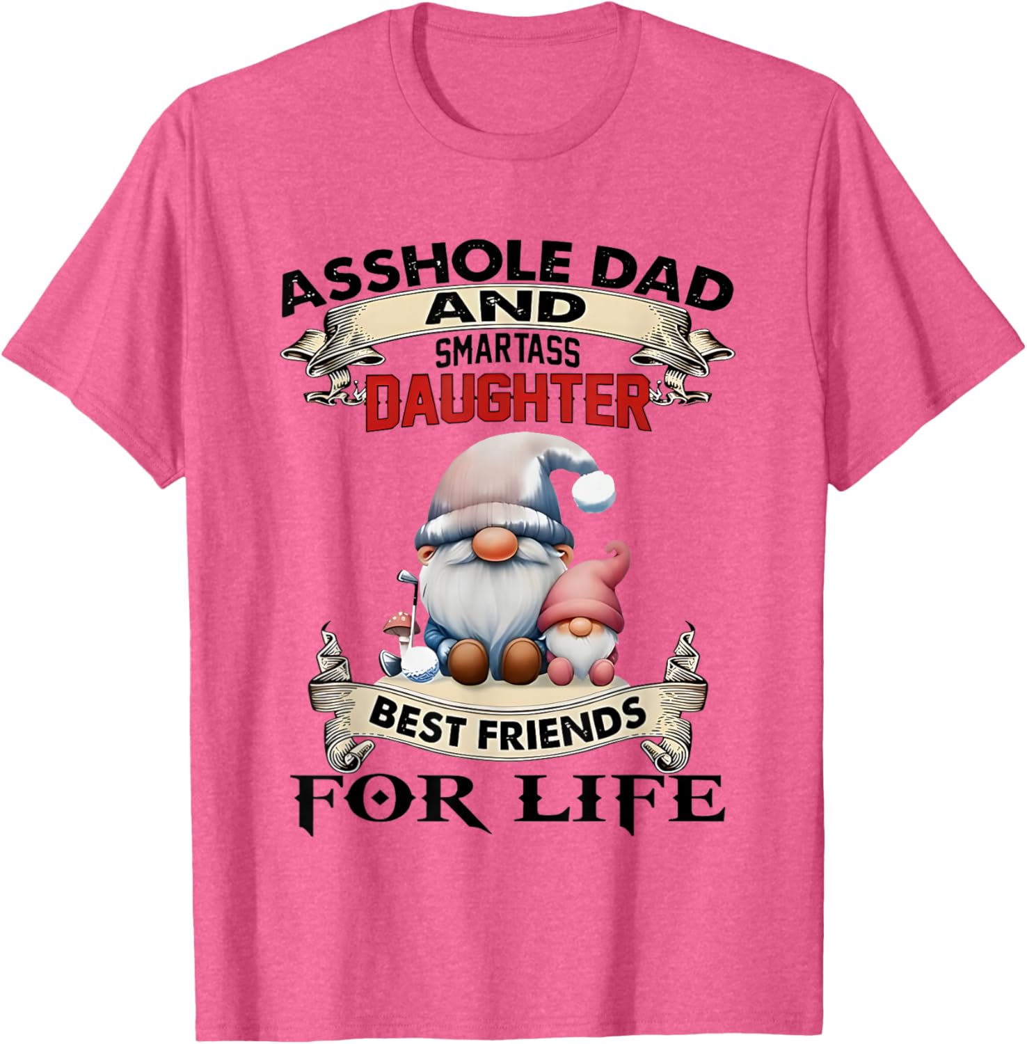 Gnome Dad and Smartass Daughter Best Friends T-Shirt for Fun Loving Pair - 10