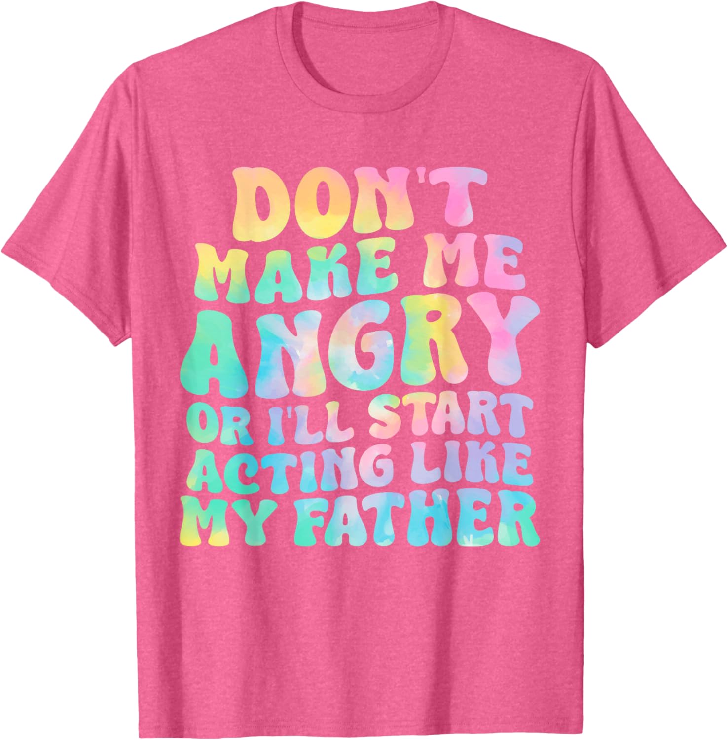 Funny Don't Make Me Angry or I'll Act Like My Father T-Shirt for Men - 11