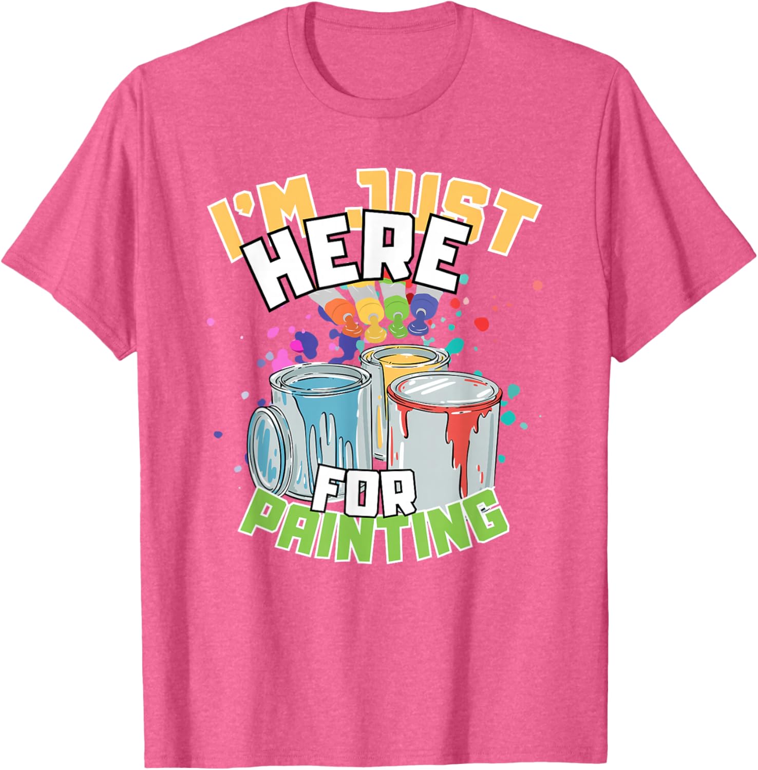 Funny Painting Lover T-Shirt I'm Just Here for Painting Apparel - 28