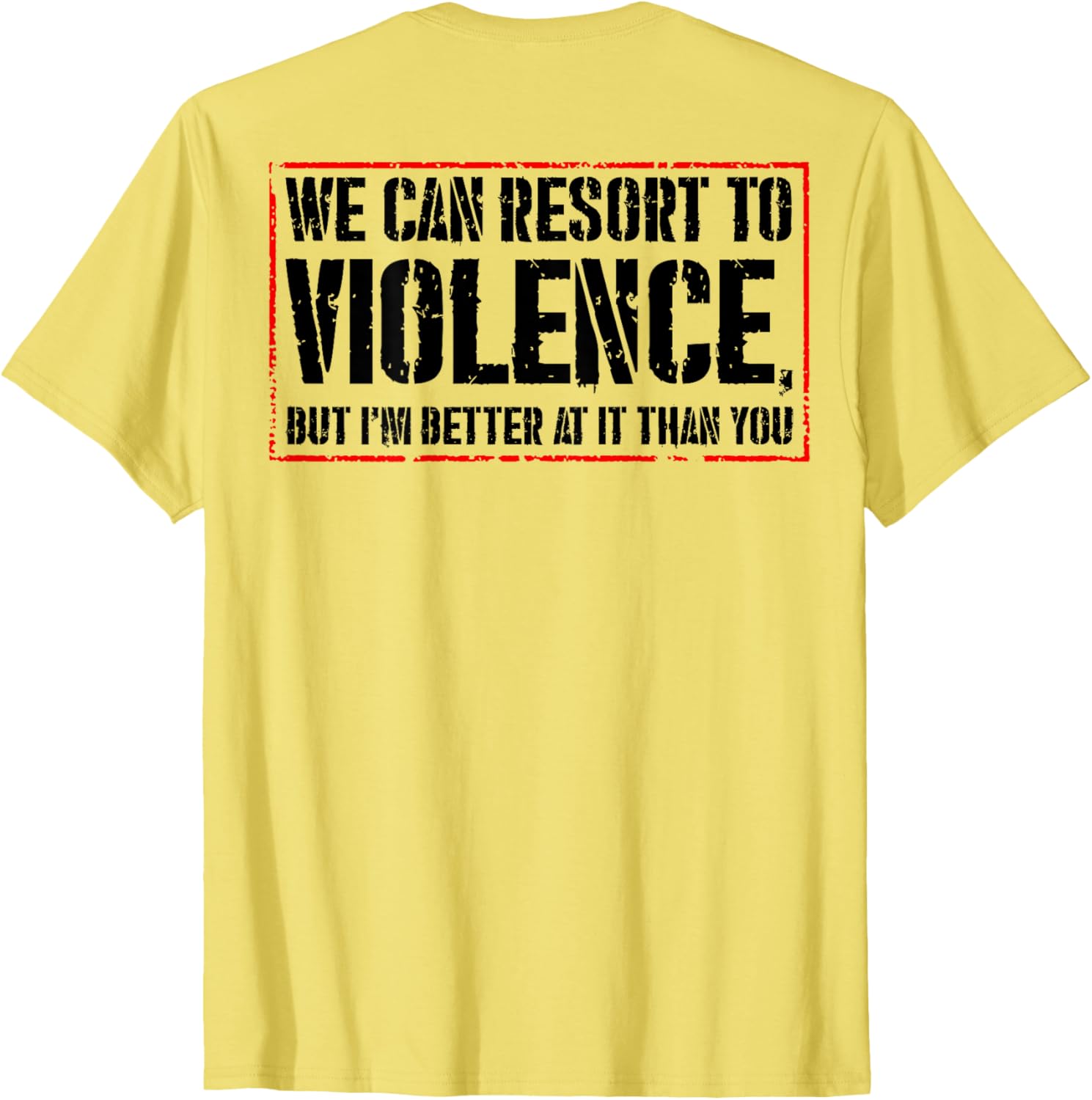 We Can Resort To Violence But I'm Better At It T-Shirt for Fun Styles - 7