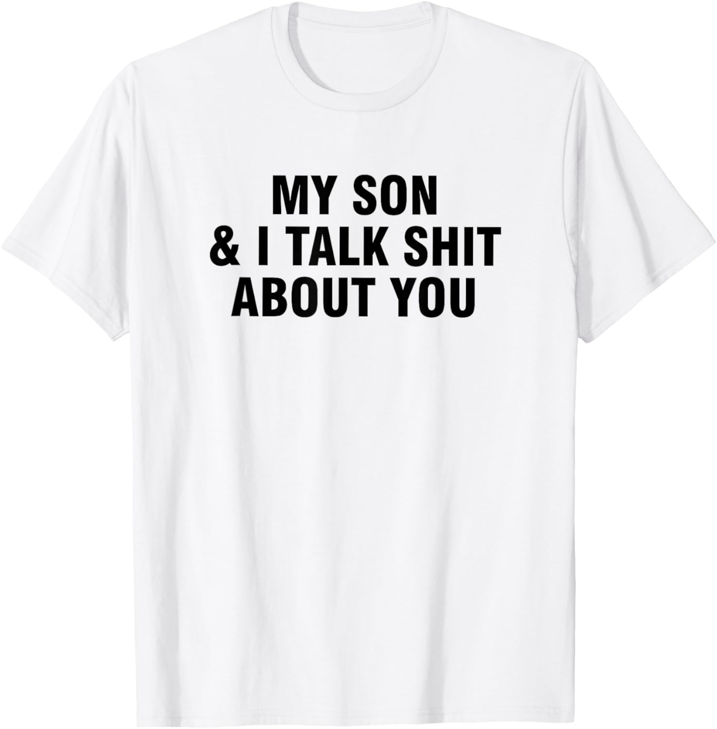 Funny My Son and I Talk About You T-Shirt for Family Humor Lovers - 6