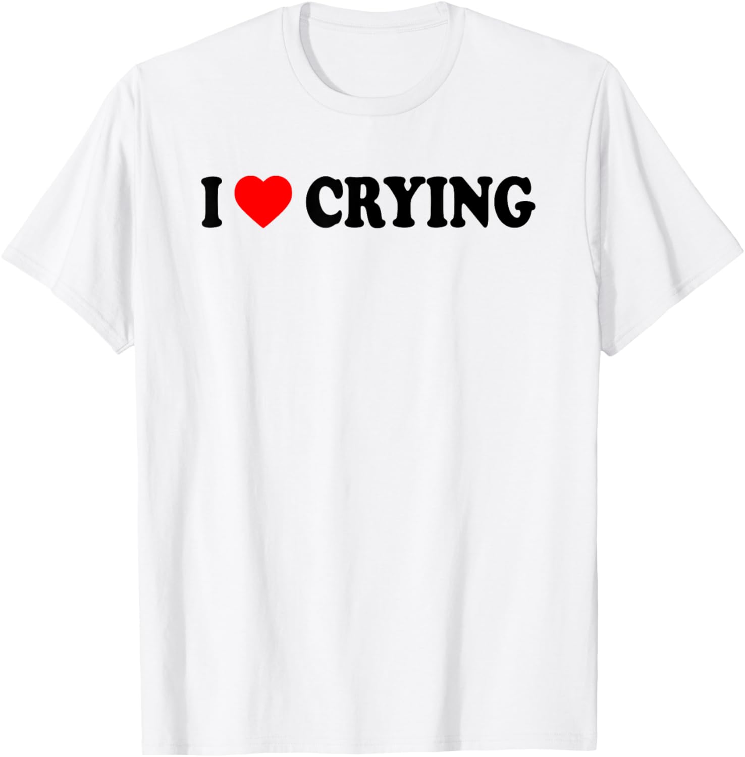 I Love Crying Funny T-Shirt for Men and Women - Cute Casual Wear - 2