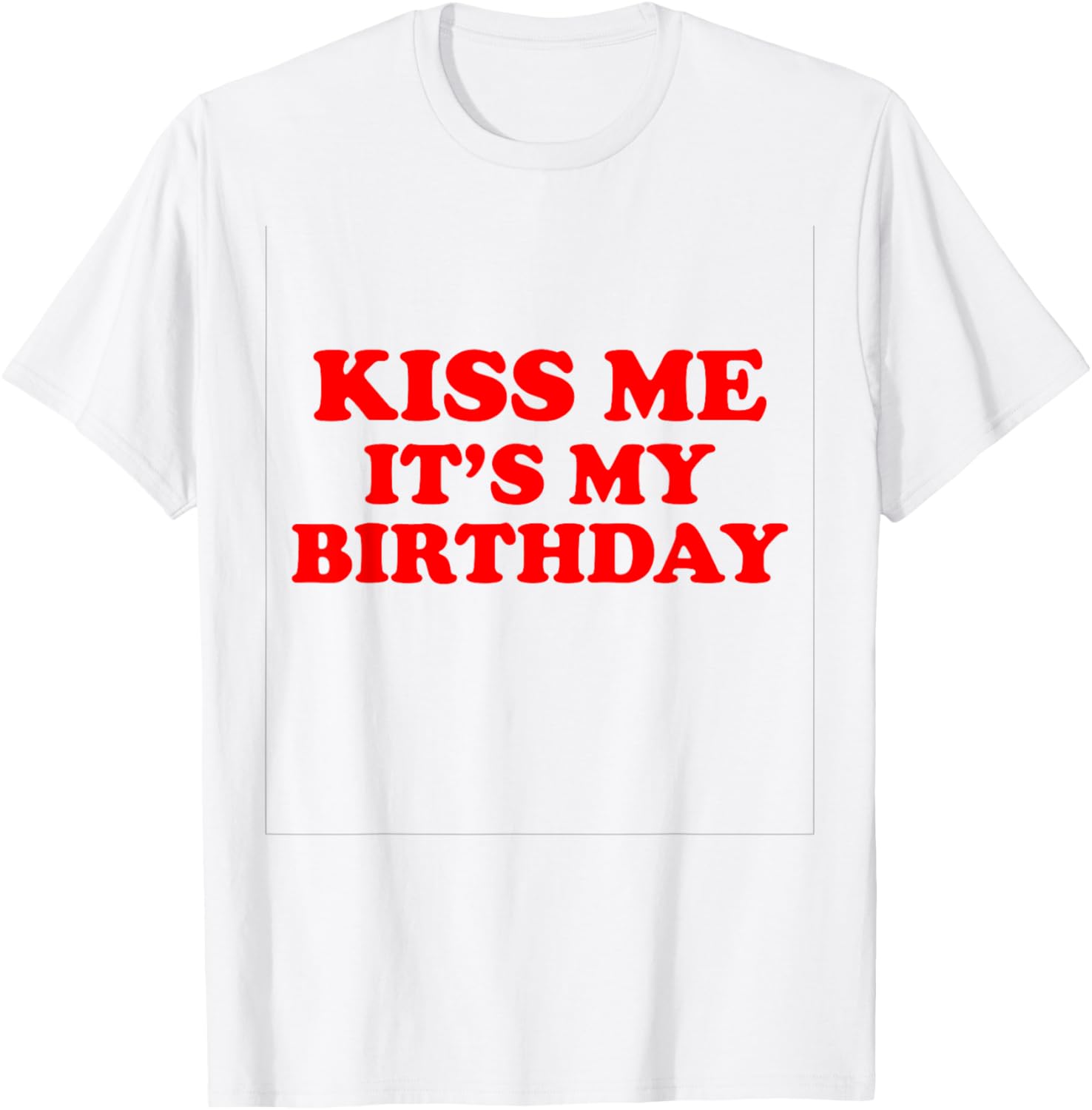 Kiss Me It's My Birthday T-Shirt Fun Gift for Birthday Celebrations - 6