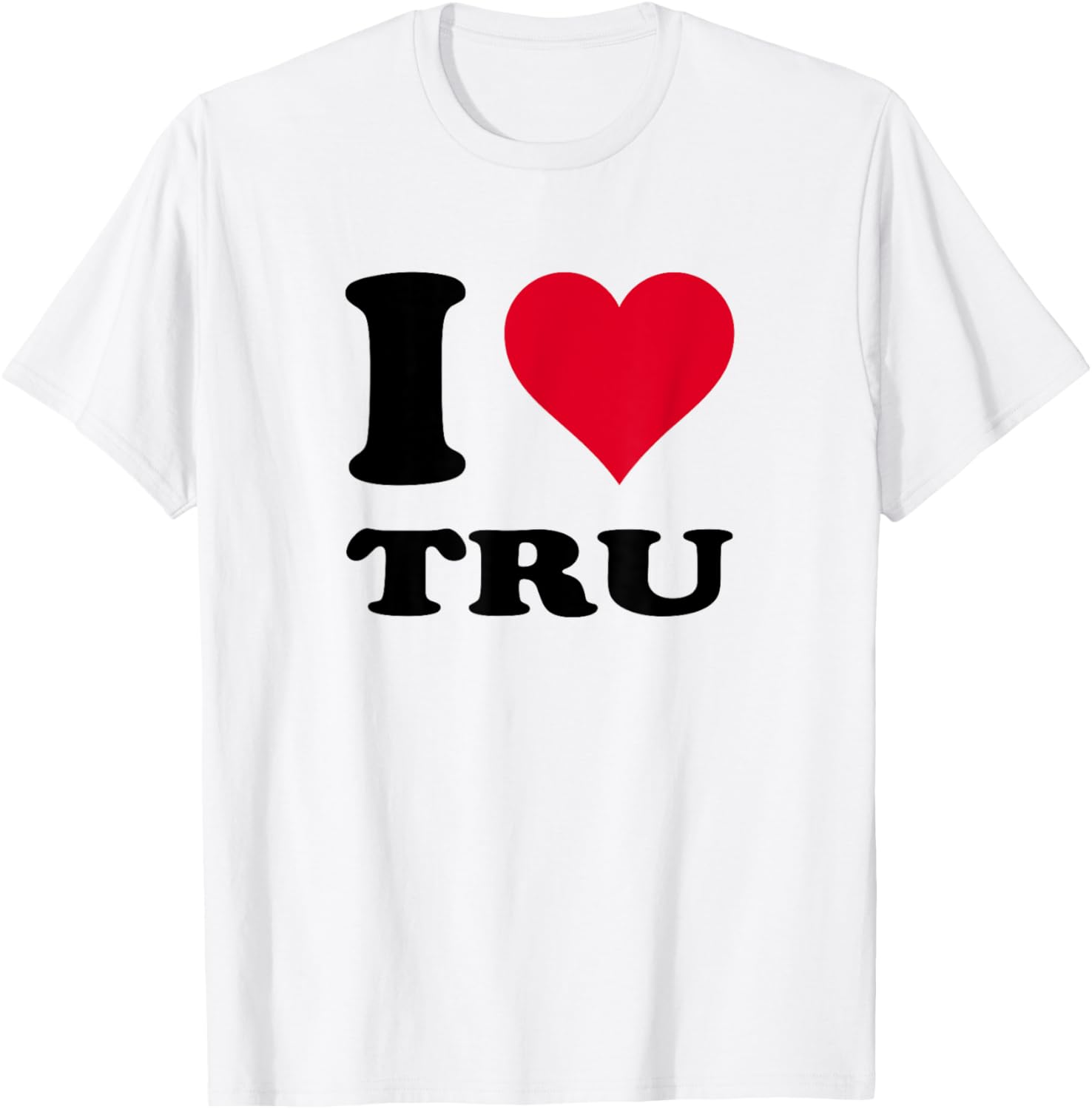 I Love Tru T-Shirt for Comfort and Style in Clothing and Fashion - 1