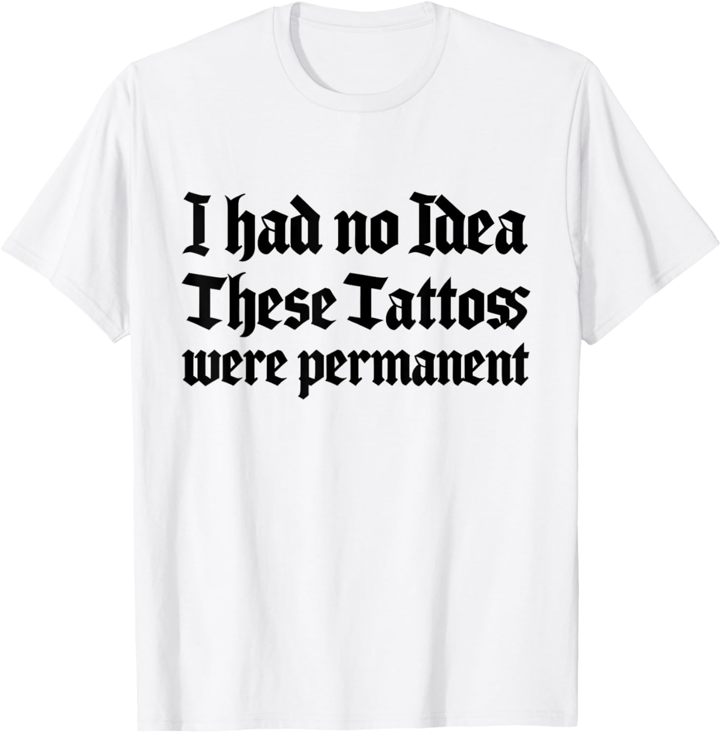 Funny I Had No Idea These Tattoos Were Permanent T-Shirt for Casual Wear - 6