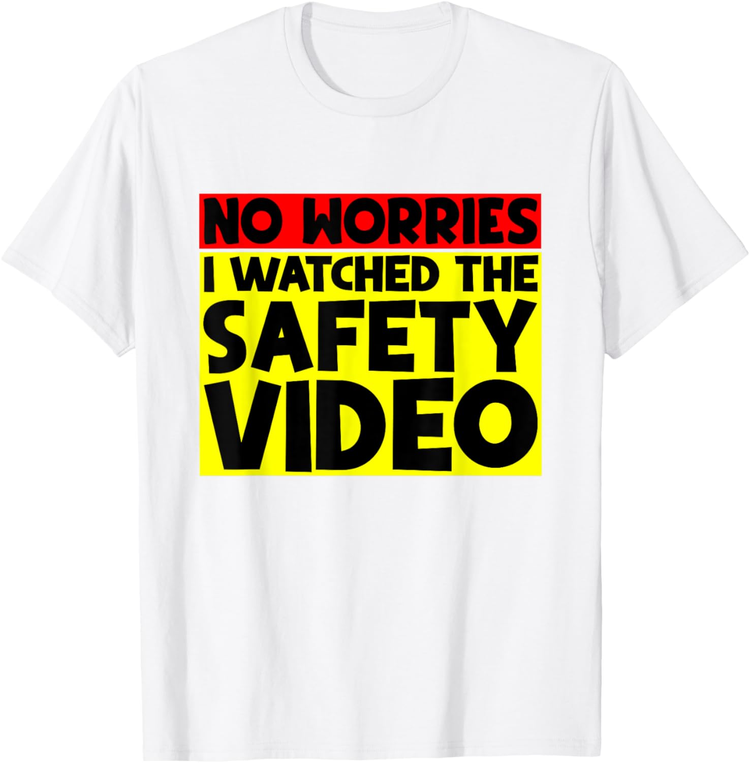 Funny No Worries I Watched The Safety Video T-Shirt for Work Enjoyment - 17