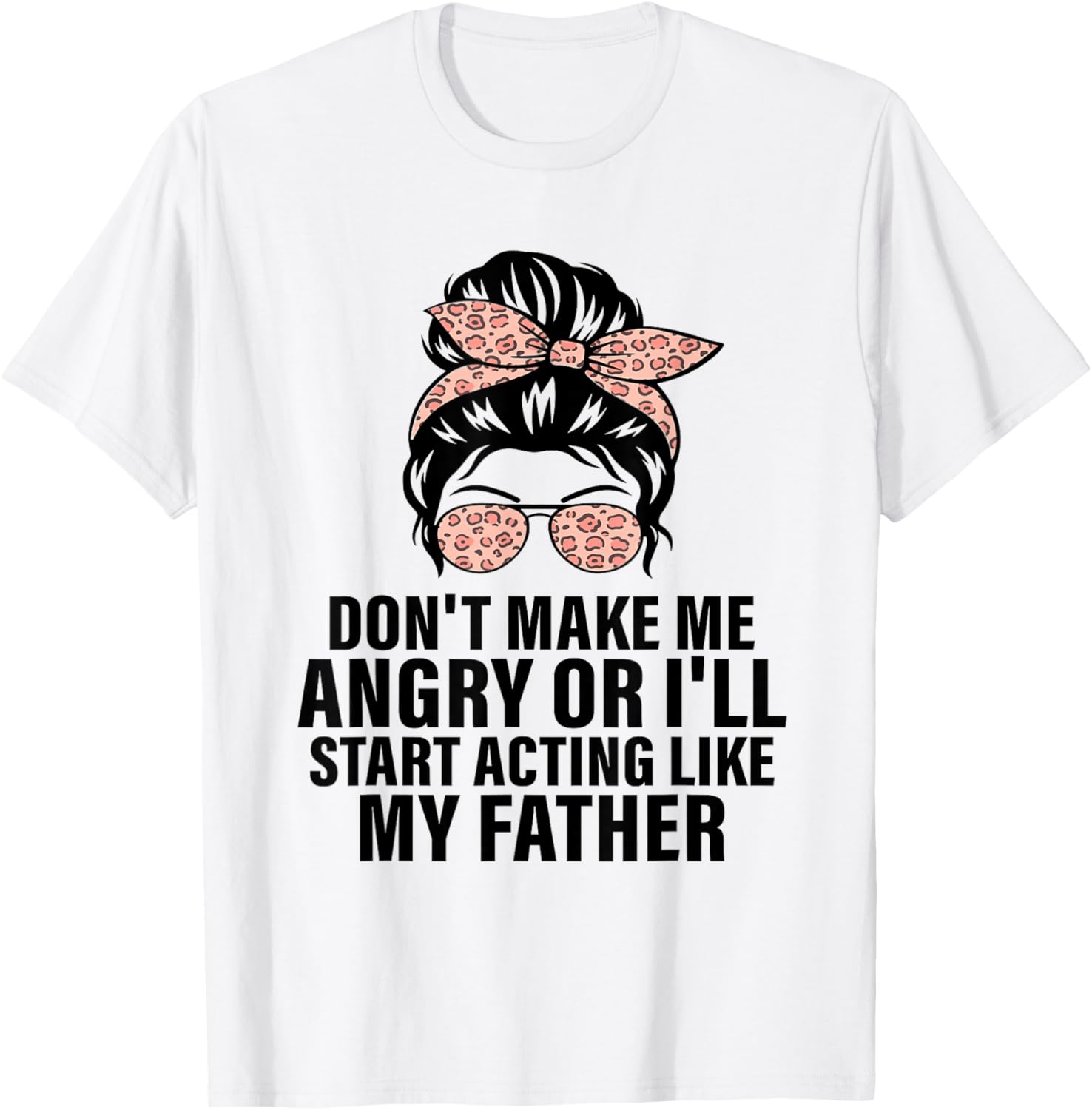 Funny Don't Make Me Angry Father Humor T-Shirt for Men and Women - 2