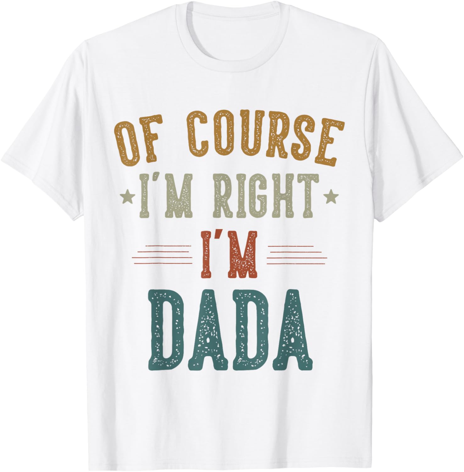 Vintage Father's Day T-Shirt Of Course I'm Right Dada Dad Gift - 6
