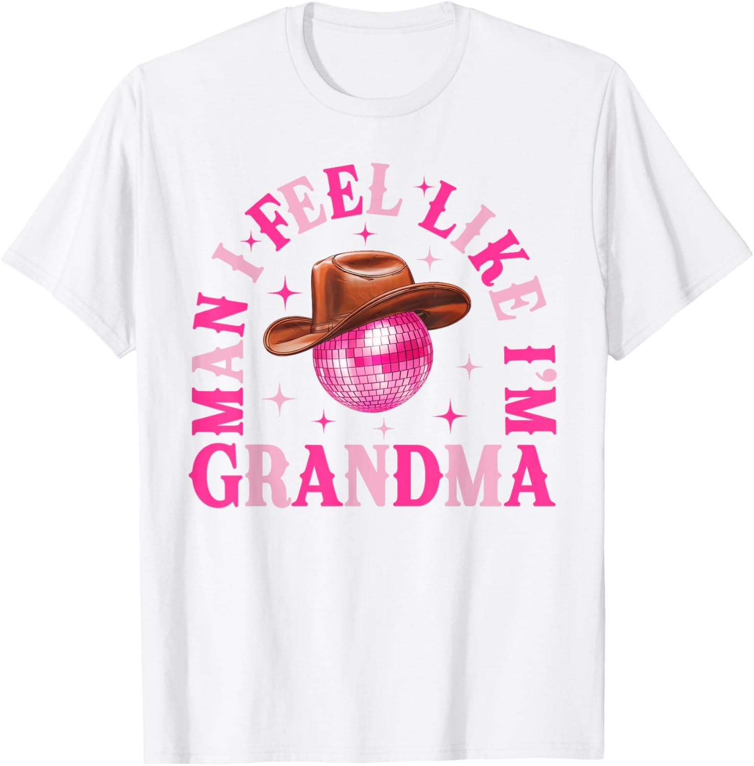 Man I Feel Like I'm Grandma Western Cowgirl Disco T-Shirt for Fun Birthdays - 6
