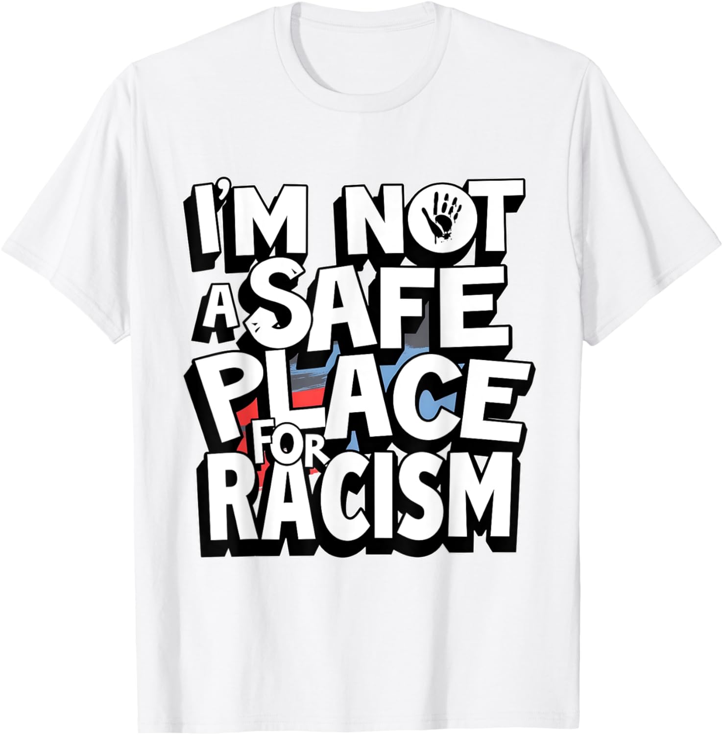 I'm Not A Safe Place For Racism T-Shirt for Men and Women - 16