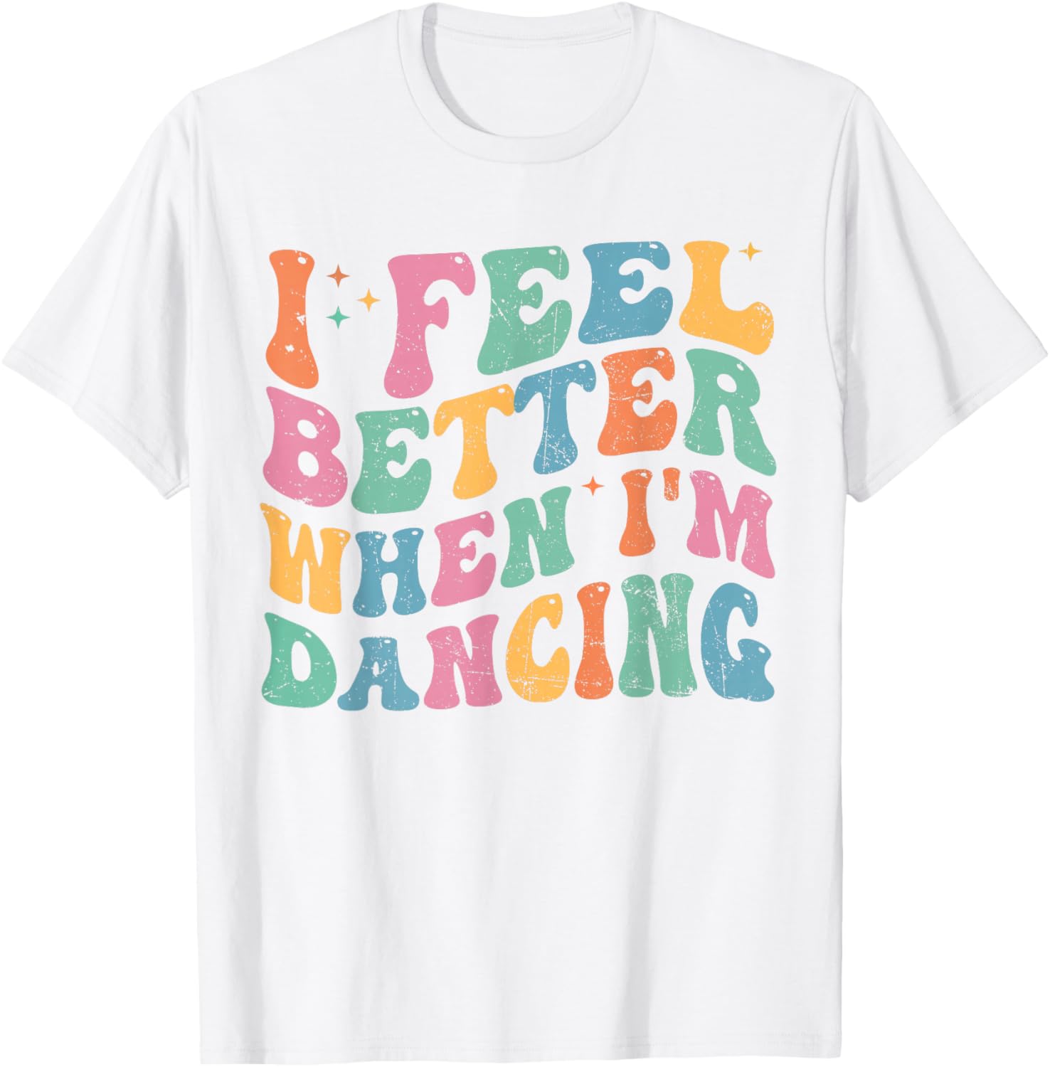 I Feel Better When I'm Dancing Funny Groovy T-Shirt for Dance Lovers - 2