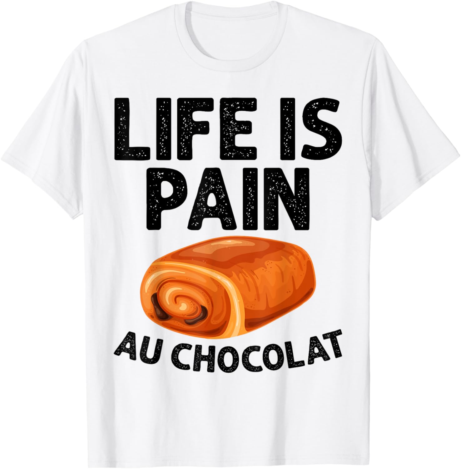 Funny Life Is Pain Au Chocolat T-Shirt for Food Lovers and Humor Fans - 9
