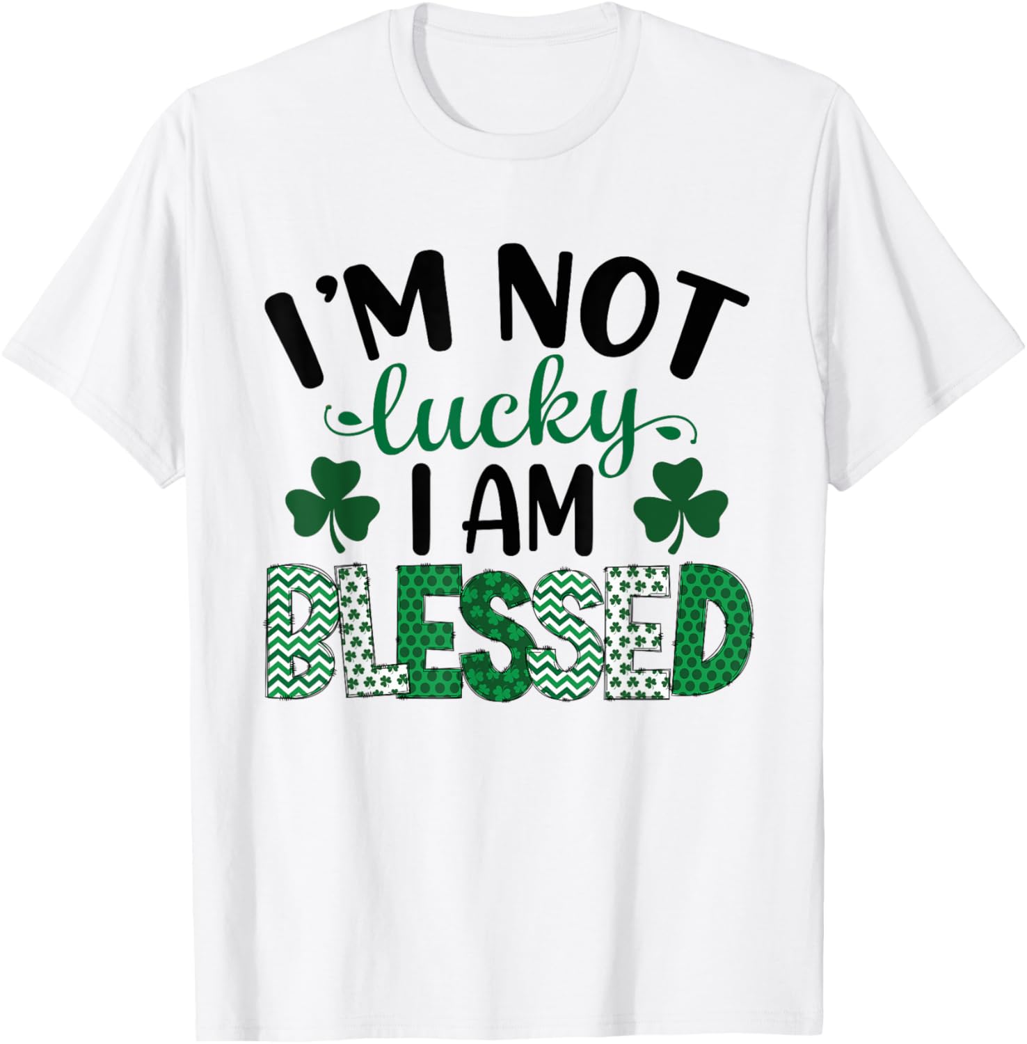 I'm Not Lucky I Am Blessed St Patricks Day T-Shirt for Celebration Fun - 1