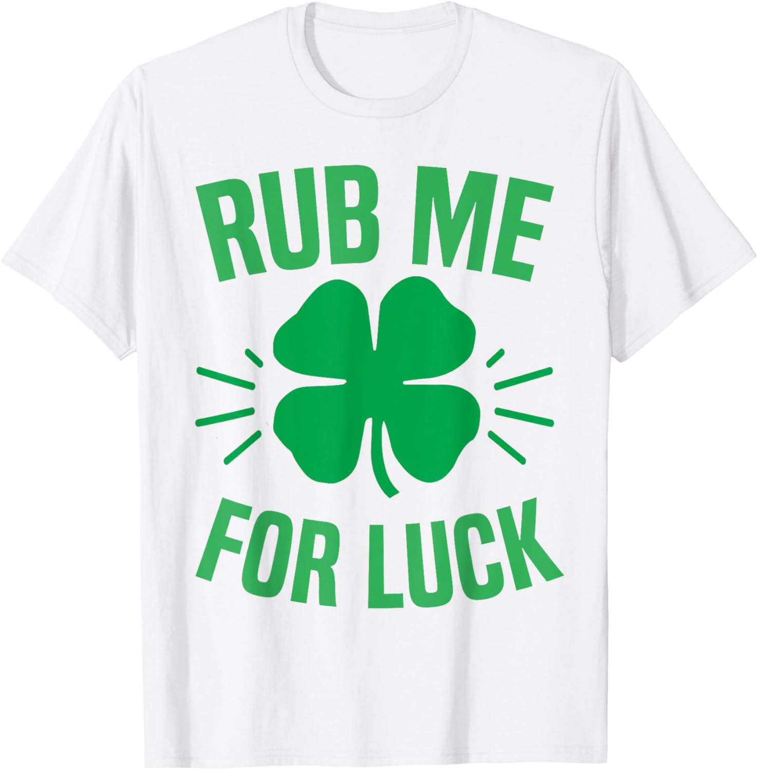 Rub Me For Luck Funny St Patricks Day Shamrock T-Shirt for Irish Humor - 7