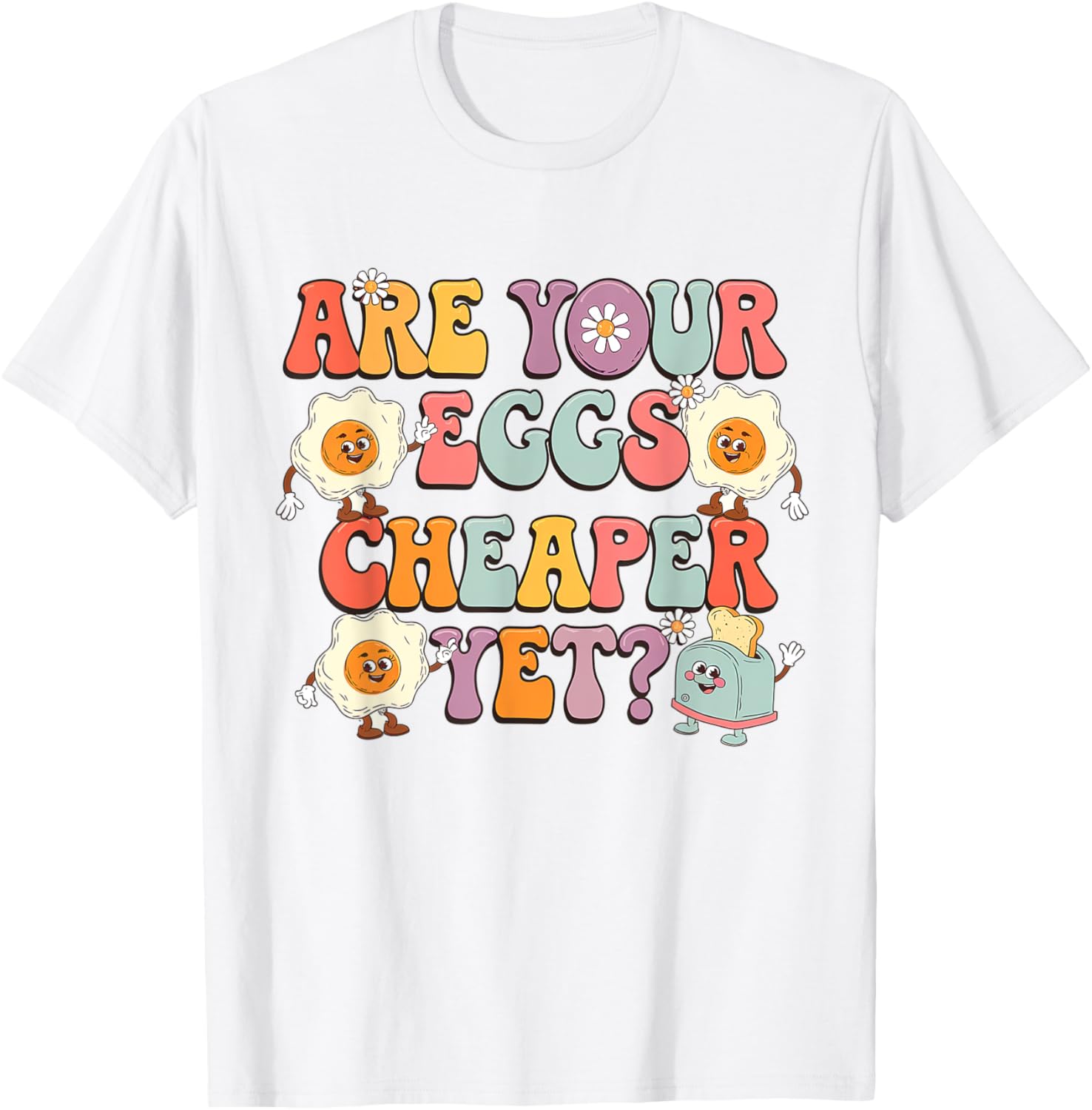 Funny Are Your Eggs Cheaper Yet Political T-Shirt for Humor Lovers - 2