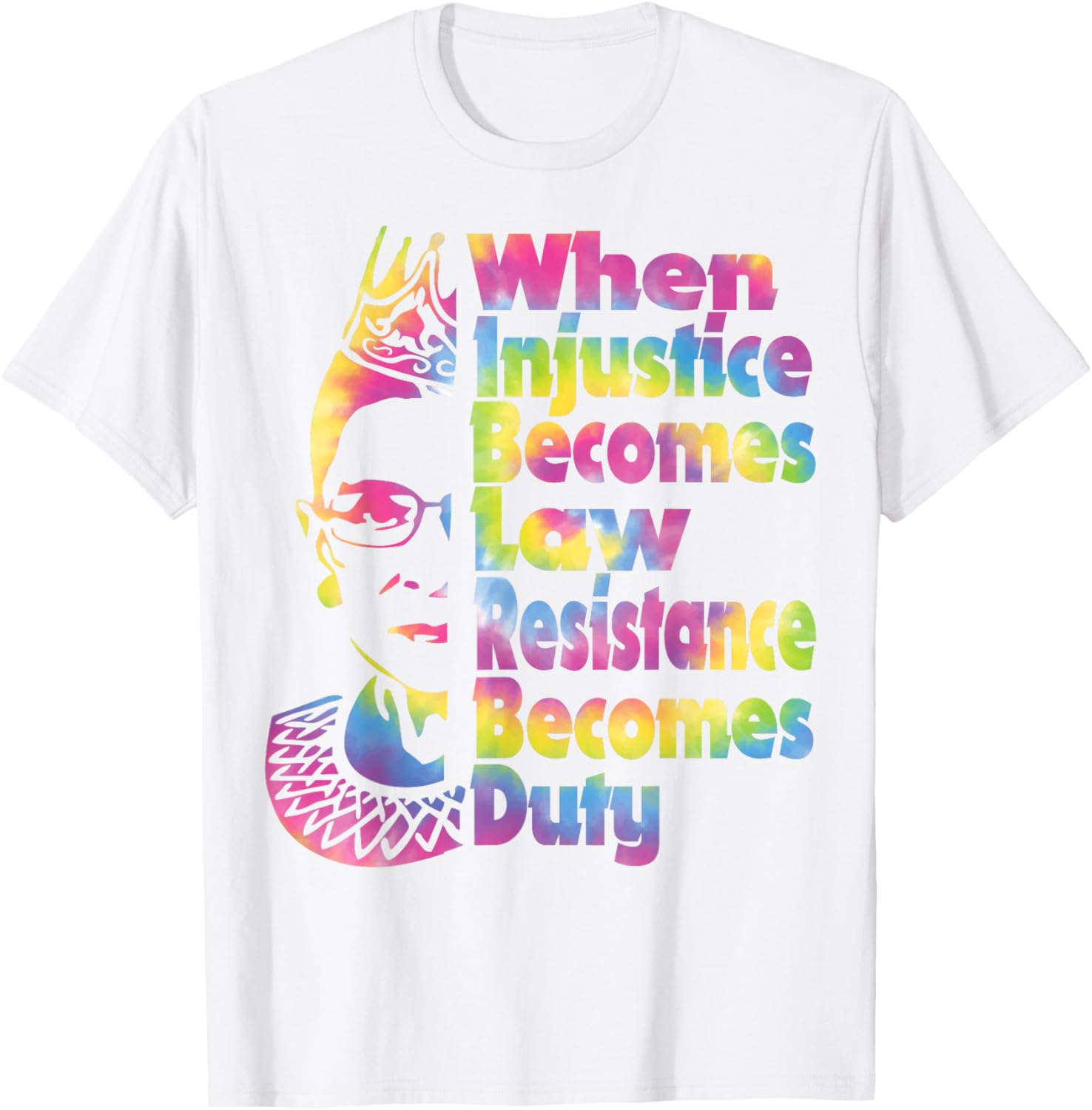 When Injustice Becomes Law Resistance Duty Tie Dye T-Shirt for All - 19