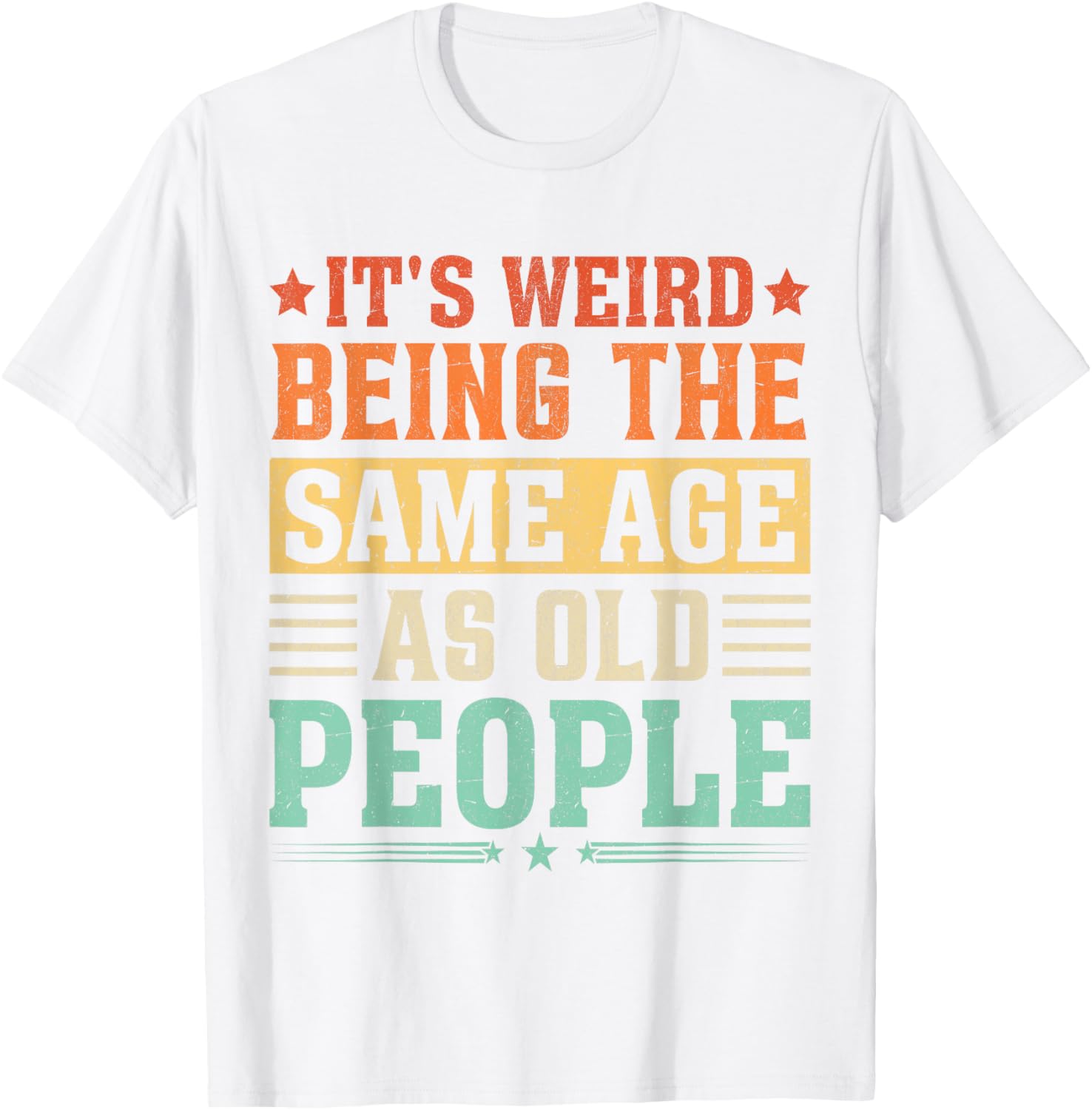 Funny Vintage T-Shirt It's Weird Being The Same Age As Old People - 6