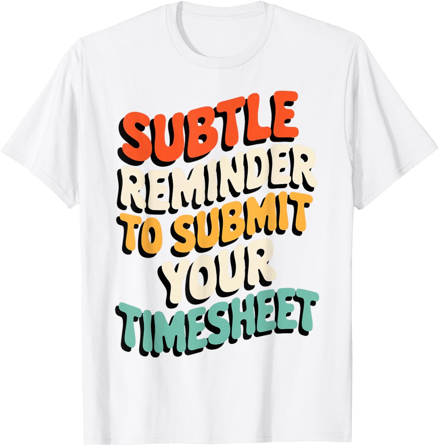 Subtle Reminder Timesheet Submission T-Shirt - Fun Office Apparel - 15