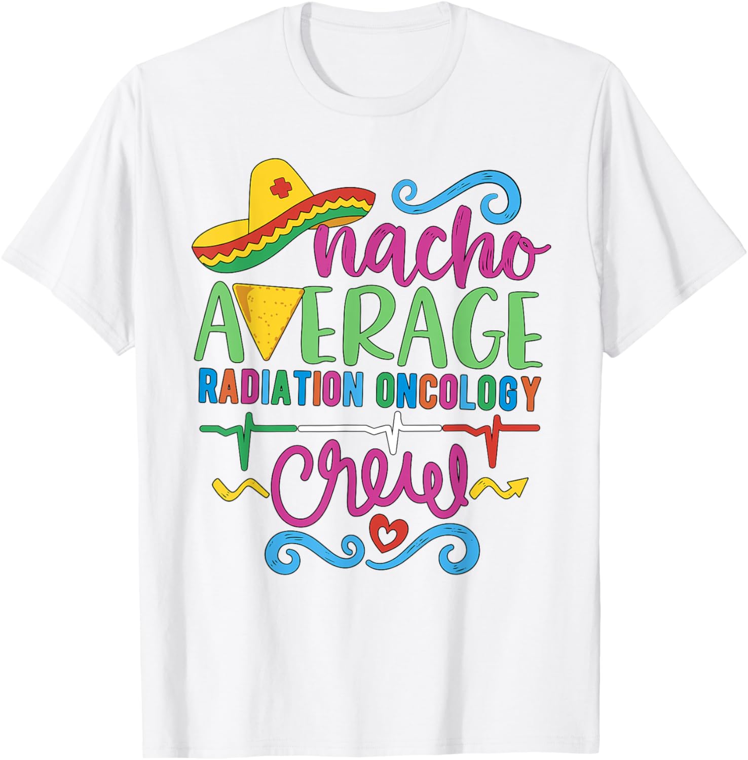 Oncology Nurse Techs Nacho Average Radiation Oncology Crew T-Shirt - 21