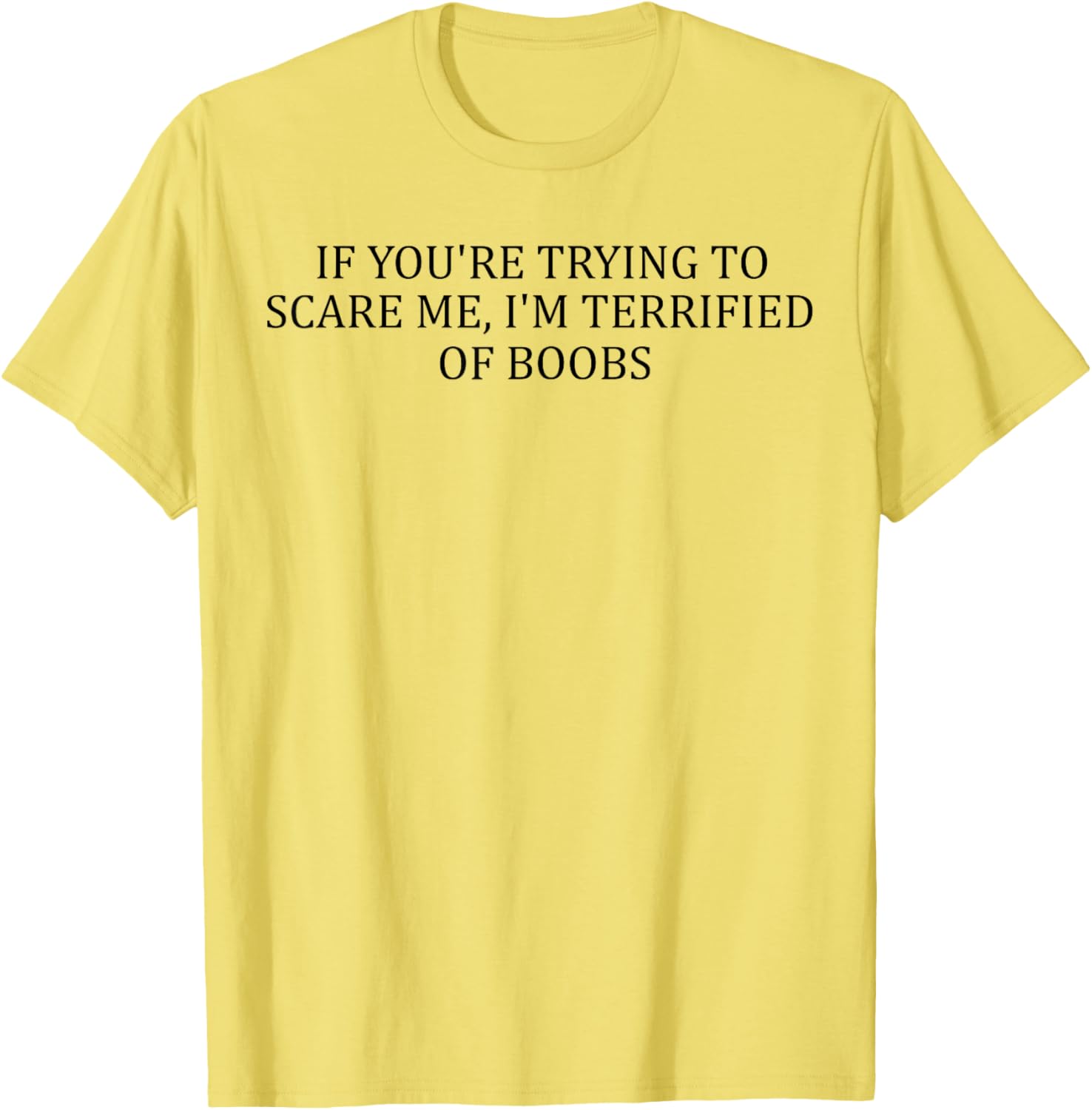 Funny Adult T-Shirt I'm Terrified of Boobs Humorous Gift for Men and Women - 4