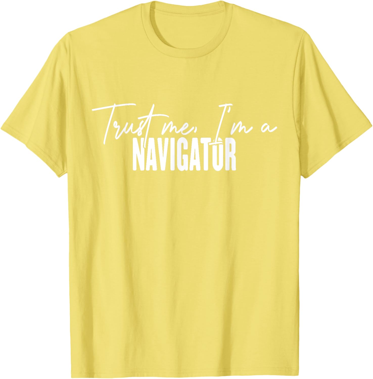 Funny Navigator Gifts Trust Me I'm a Navigator T-Shirt for Adventurers - 18