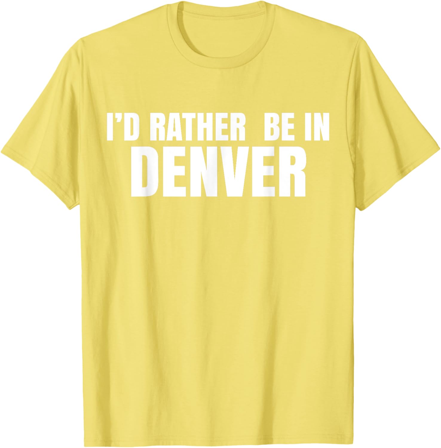 I'd Rather Be in Denver T-Shirt for Comfortable Everyday Wear - 16
