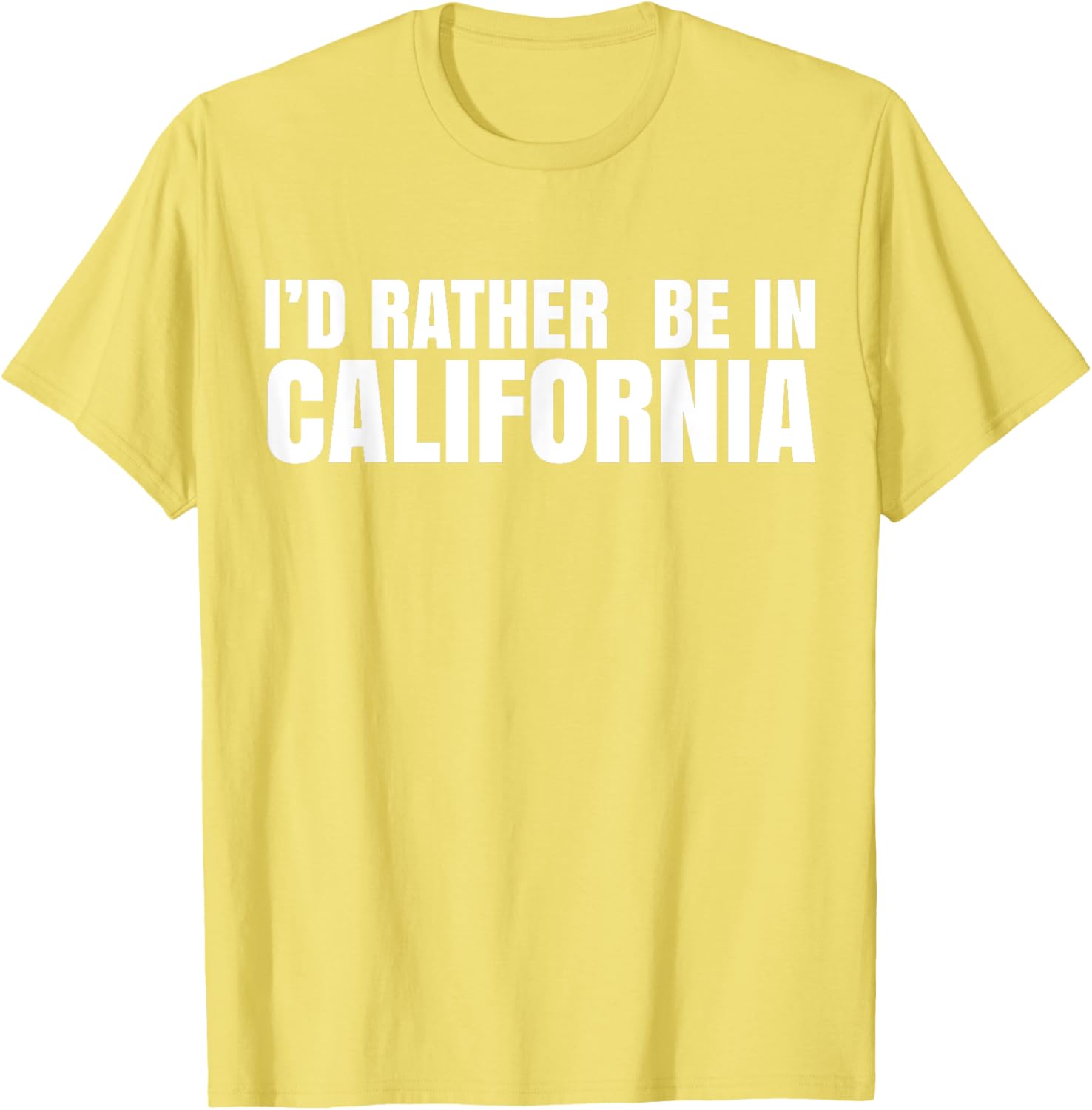 I'd Rather Be in California T-Shirt for Casual Style Lovers - 18