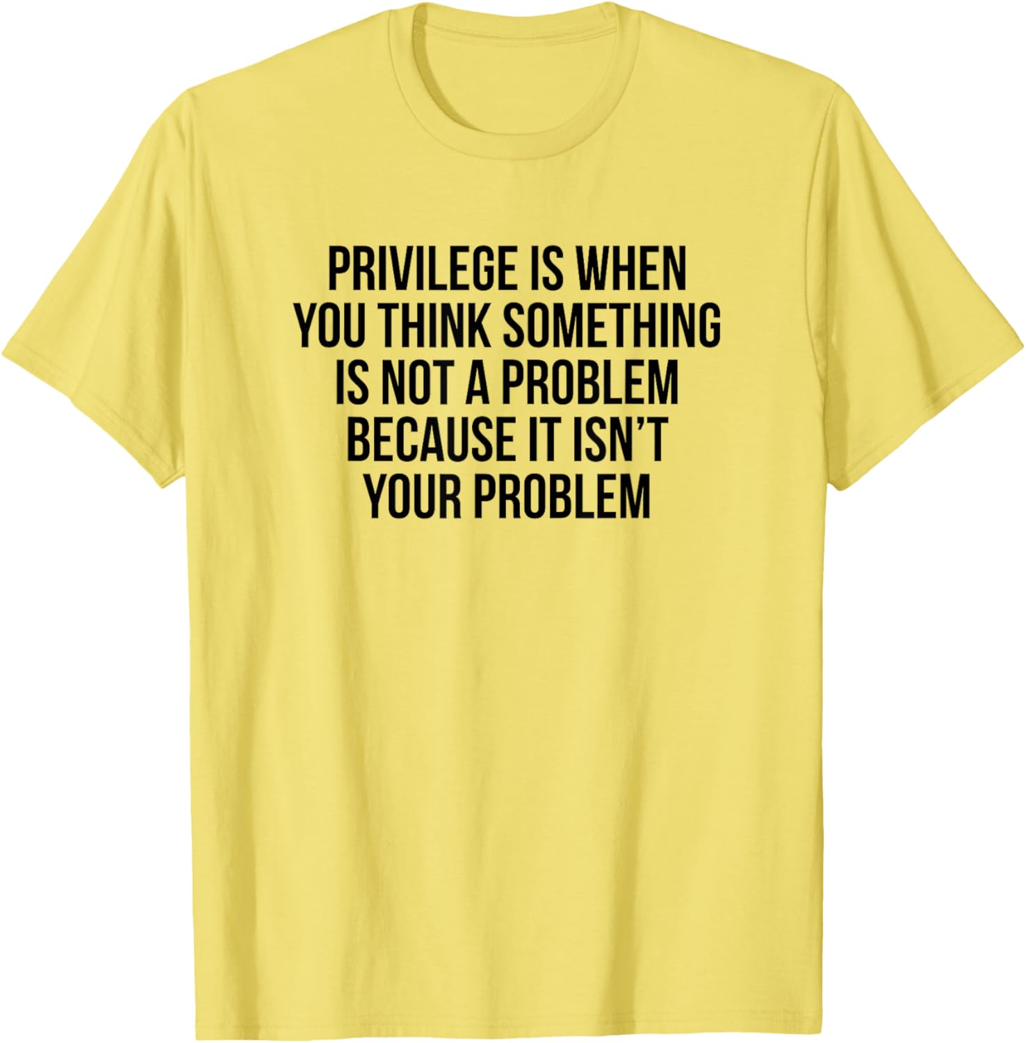 Privilege Is When You Think It's Not A Problem T-Shirt for All Occasions - 6