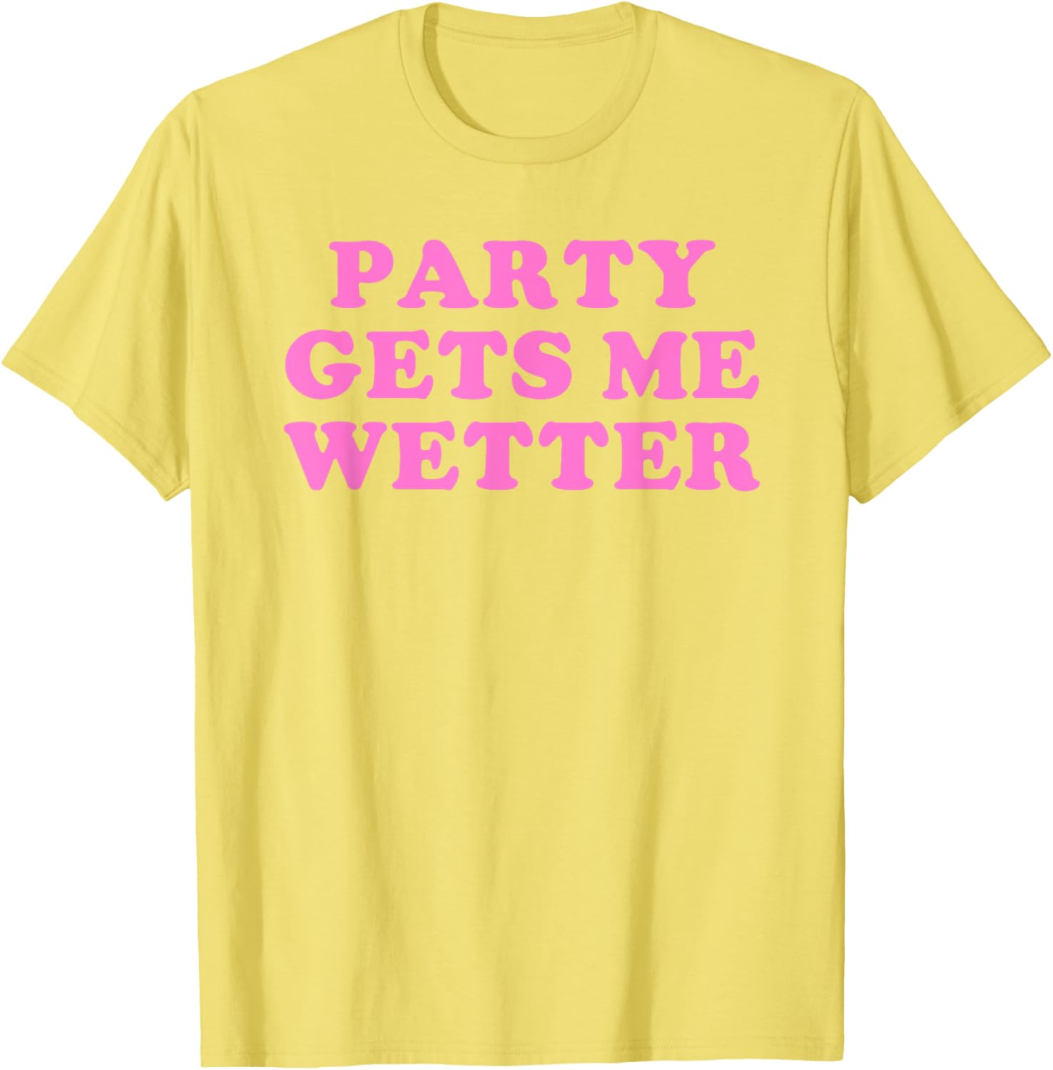 Fun Party Gets Me Wetter Quote T-Shirt for Trendy Fashion Lovers - 5