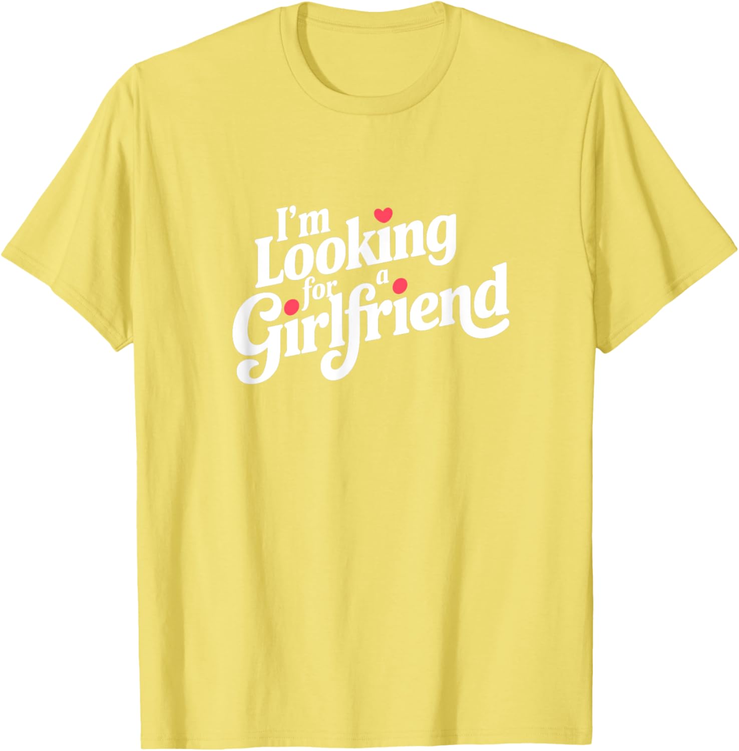 Funny I Am Looking for a Girlfriend T-Shirt for Men and Boys - 22