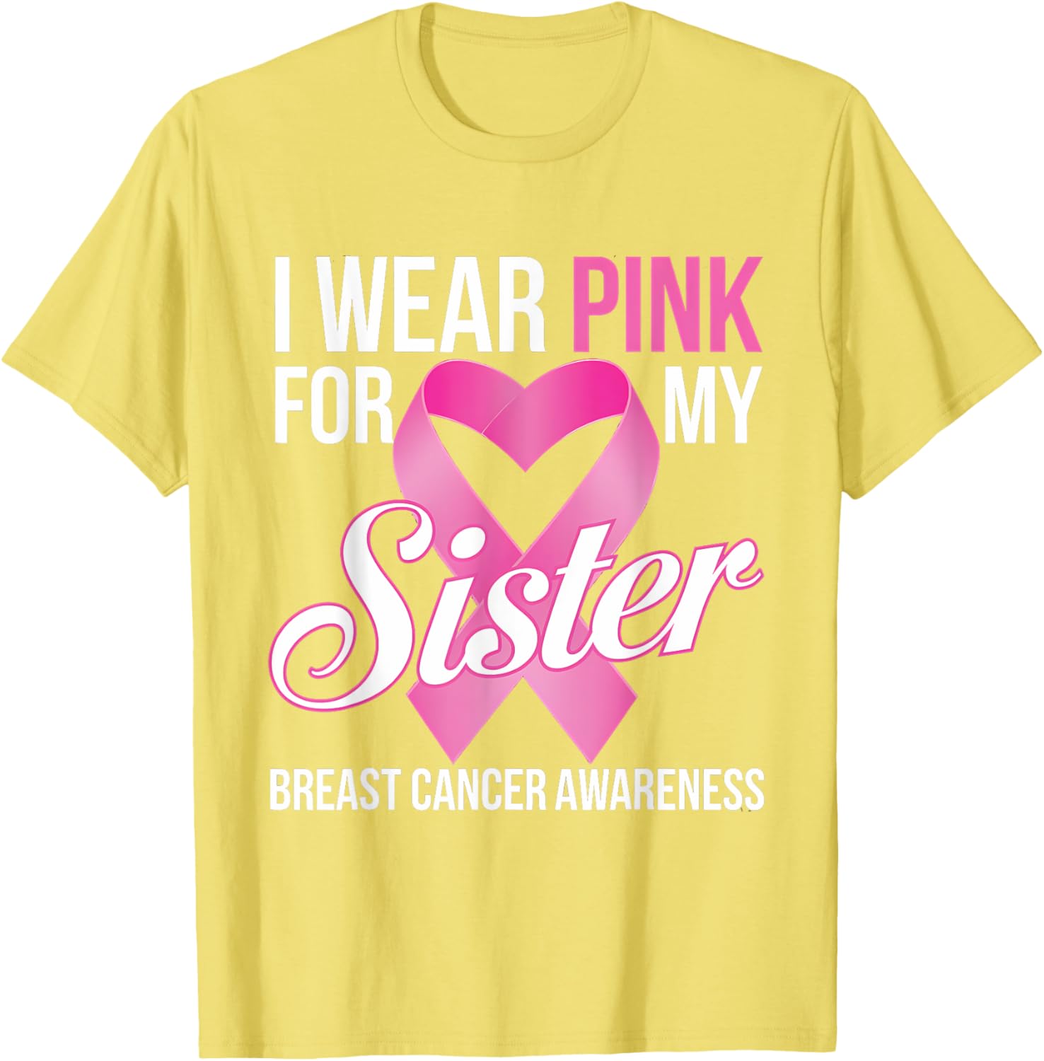 Pink Breast Cancer Awareness T-Shirt I Wear Pink for My Sister - 13