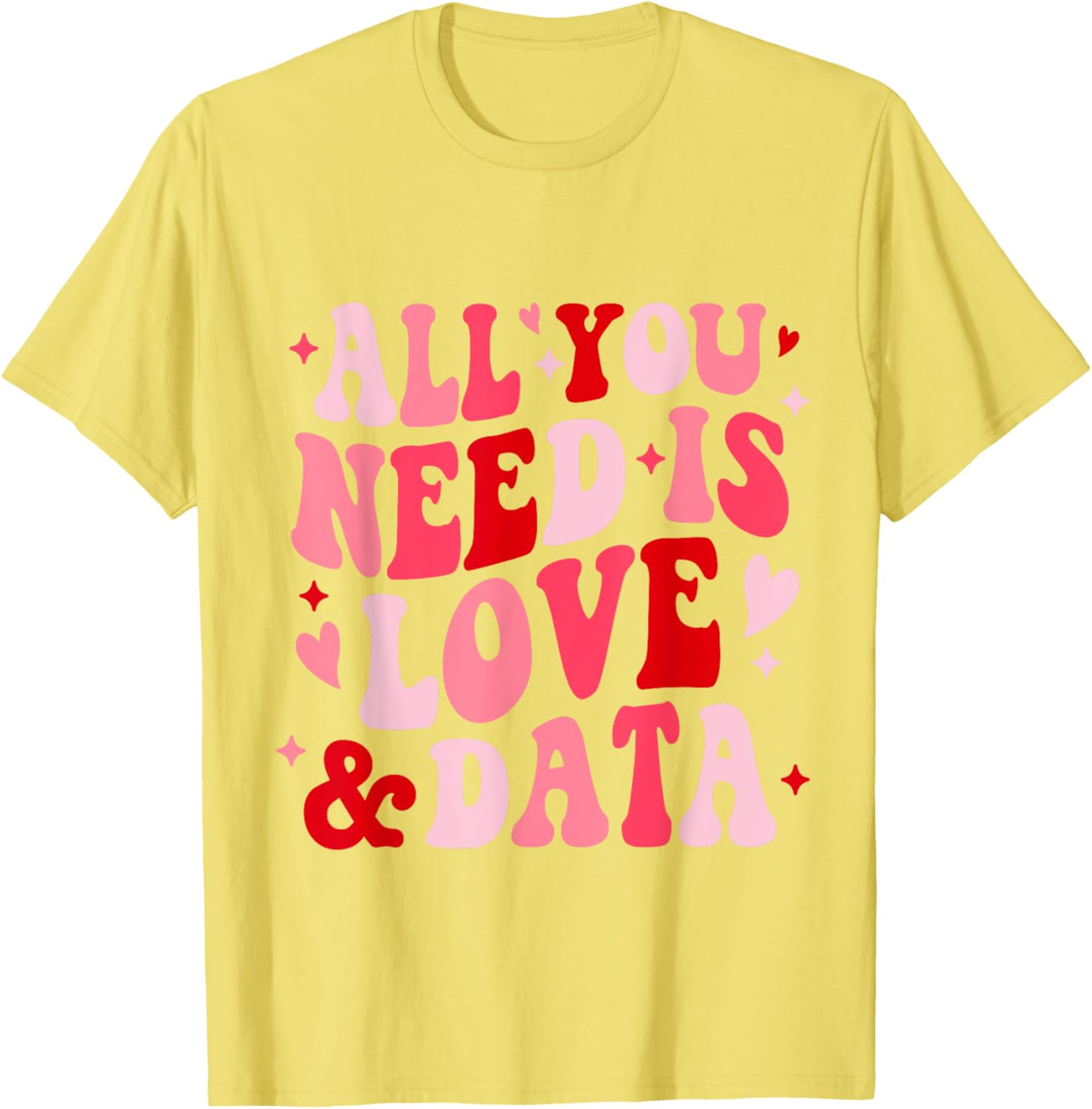 All You Need Is Love and Data Teacher Valentine's Day T-Shirt - 27