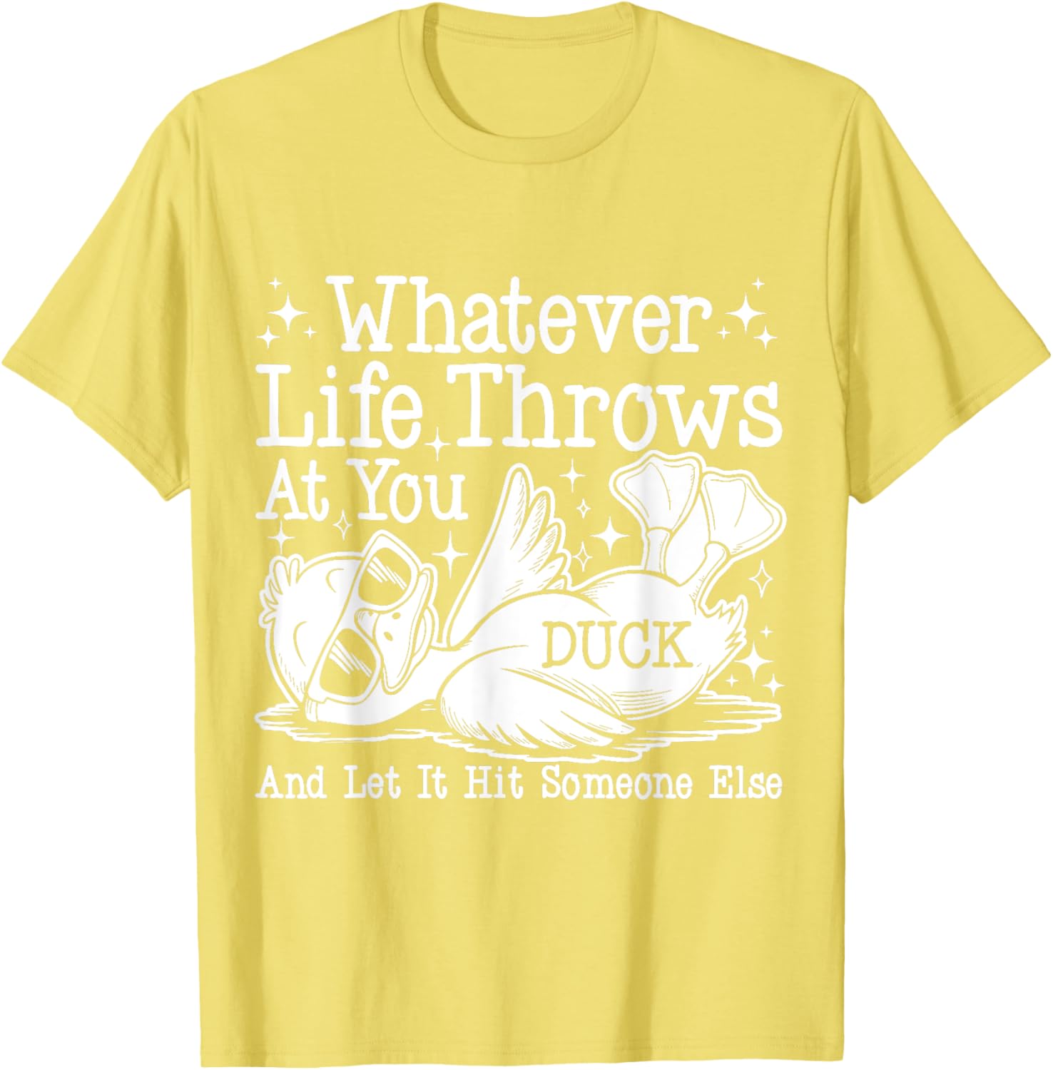 Funny Duck Sarcastic T-Shirt for Humor Lovers - Whatever Life Throws at You - 8