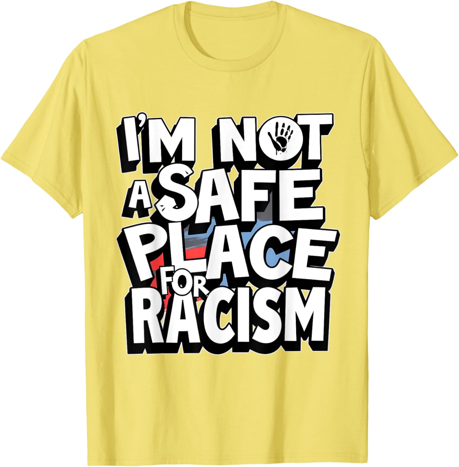 I'm Not A Safe Place For Racism T-Shirt for Men and Women - 20