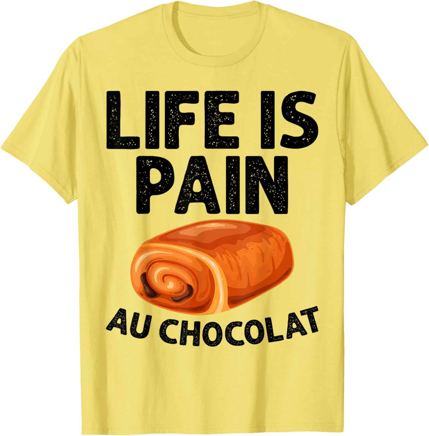Funny Life Is Pain Au Chocolat T-Shirt for Food Lovers and Humor Fans - 14