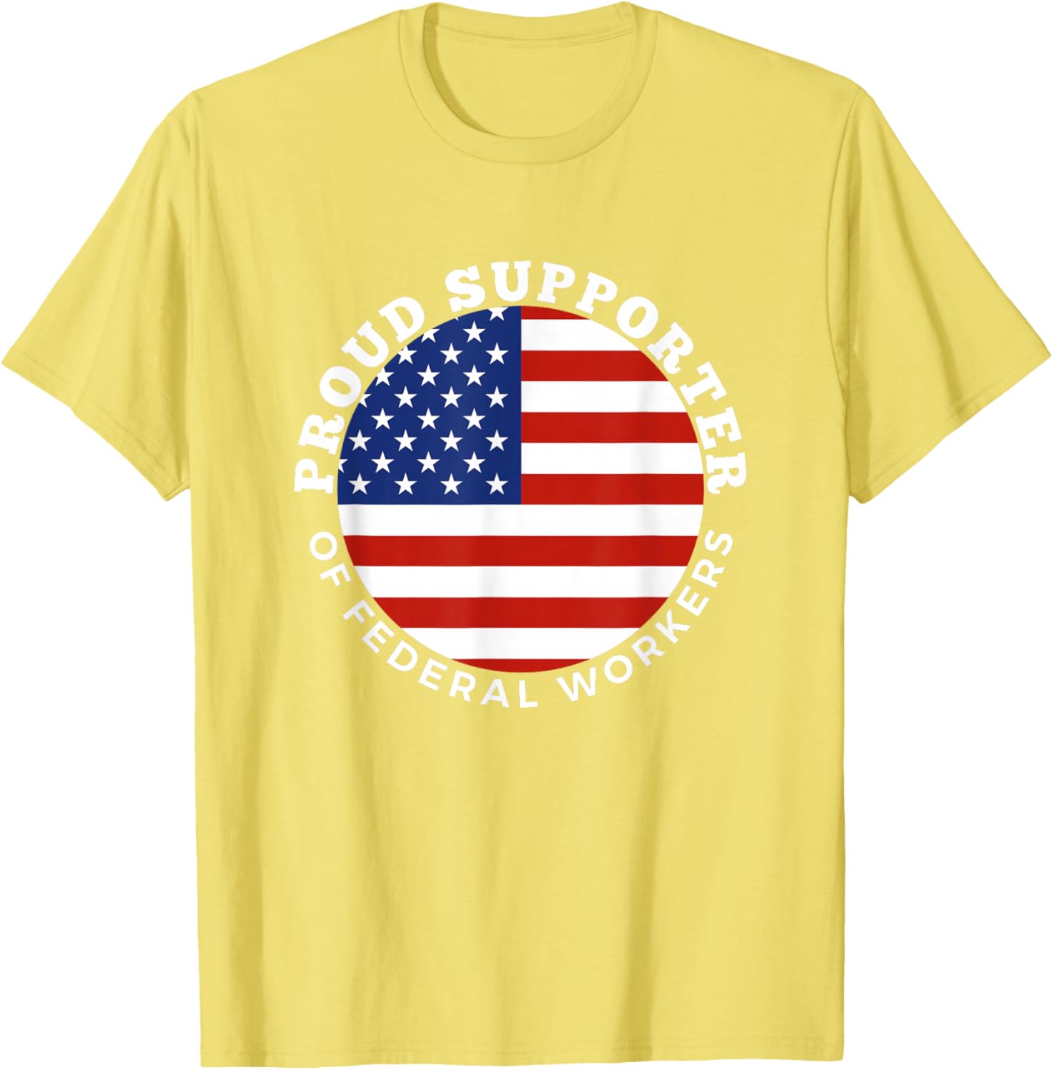 Proud Supporter of Federal Workers T-Shirt | Perfect Gift for Federal Employees - 24