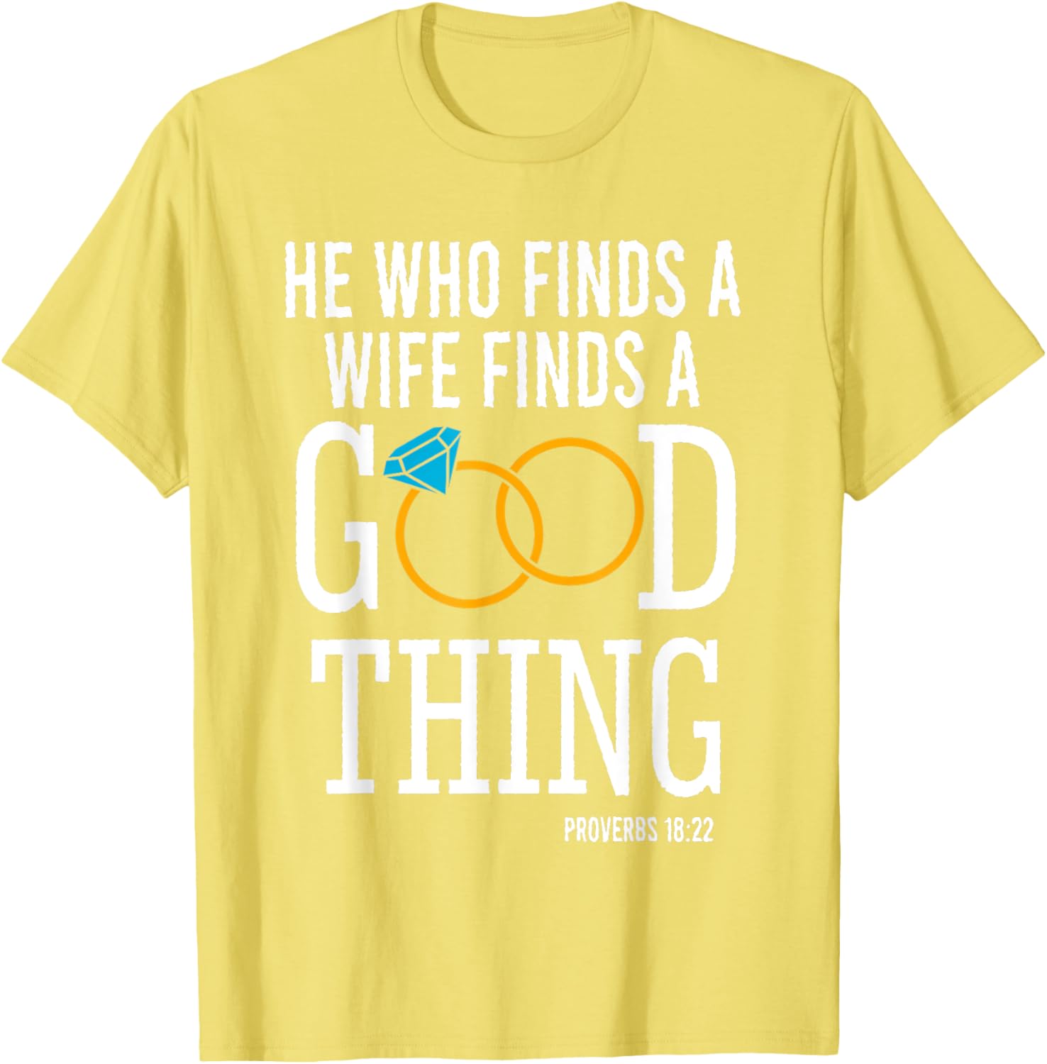 He Who Finds A Wife Finds A Good Thing Proverbs 18 T-Shirt for Men - 19