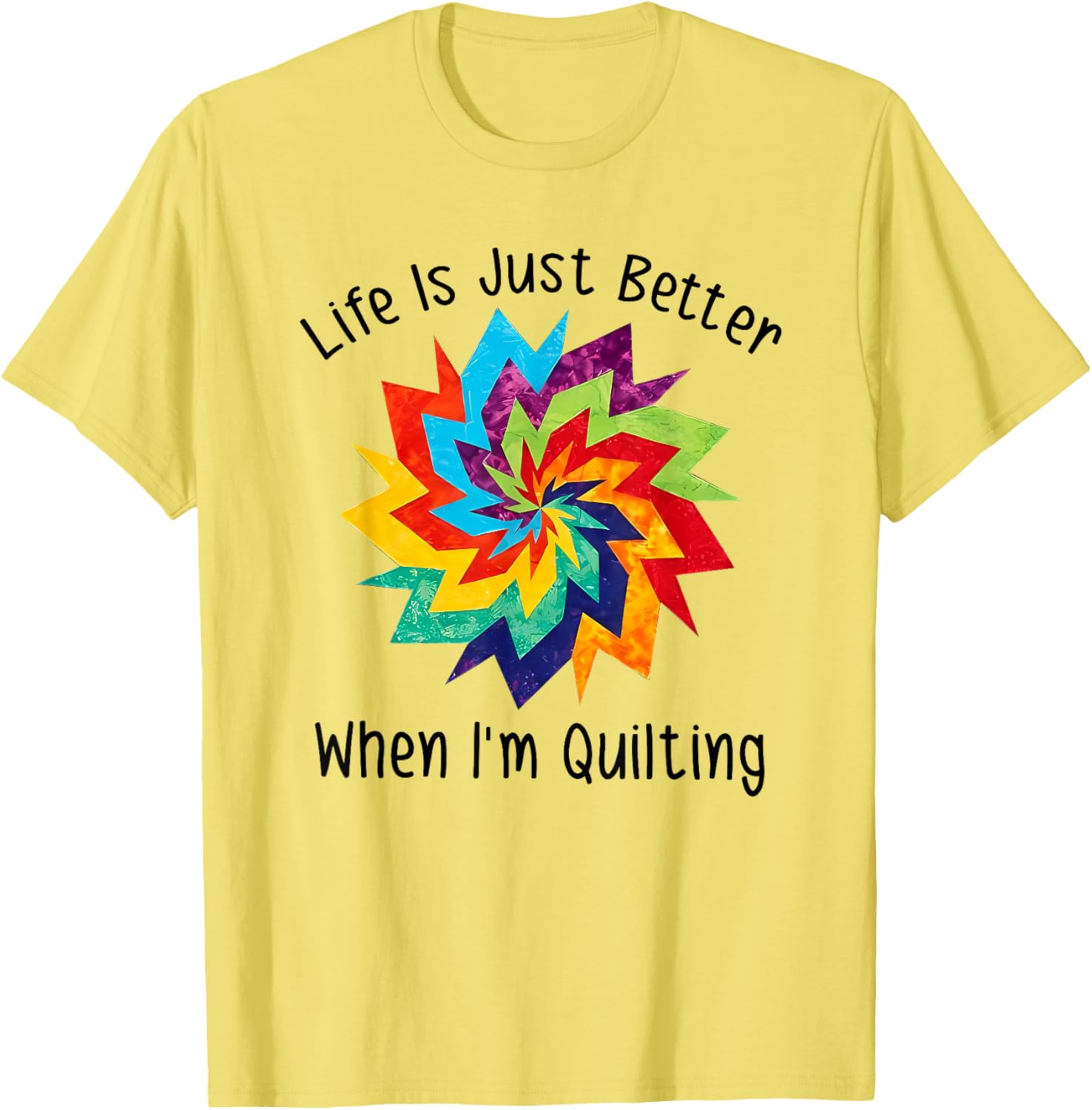 Life is Better When I'm Quilting T-Shirt for Craft Lovers and Enthusiasts - 5