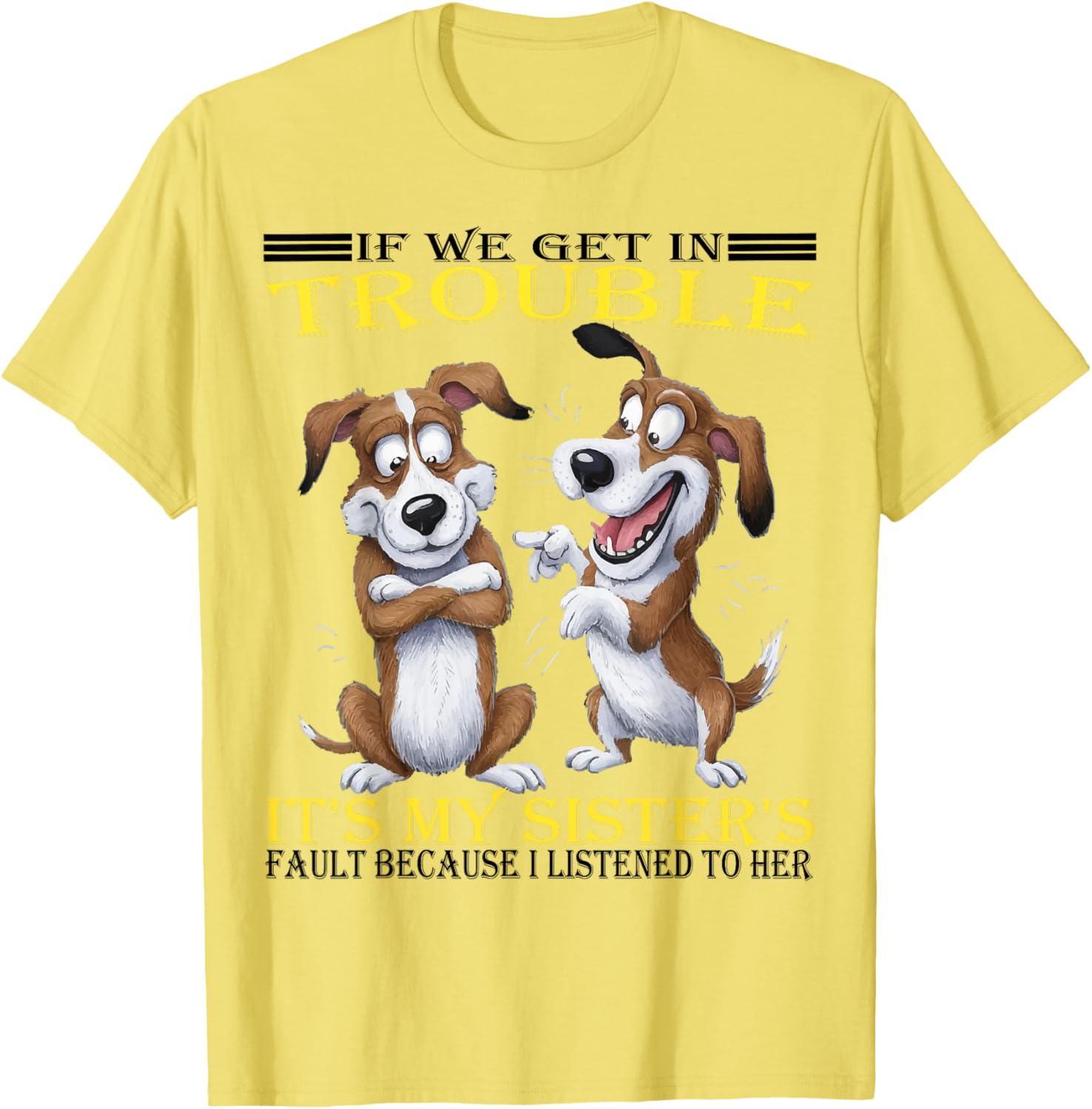 Funny Dogs T-Shirt If We Get In Trouble It's My Sister's Fault - 4
