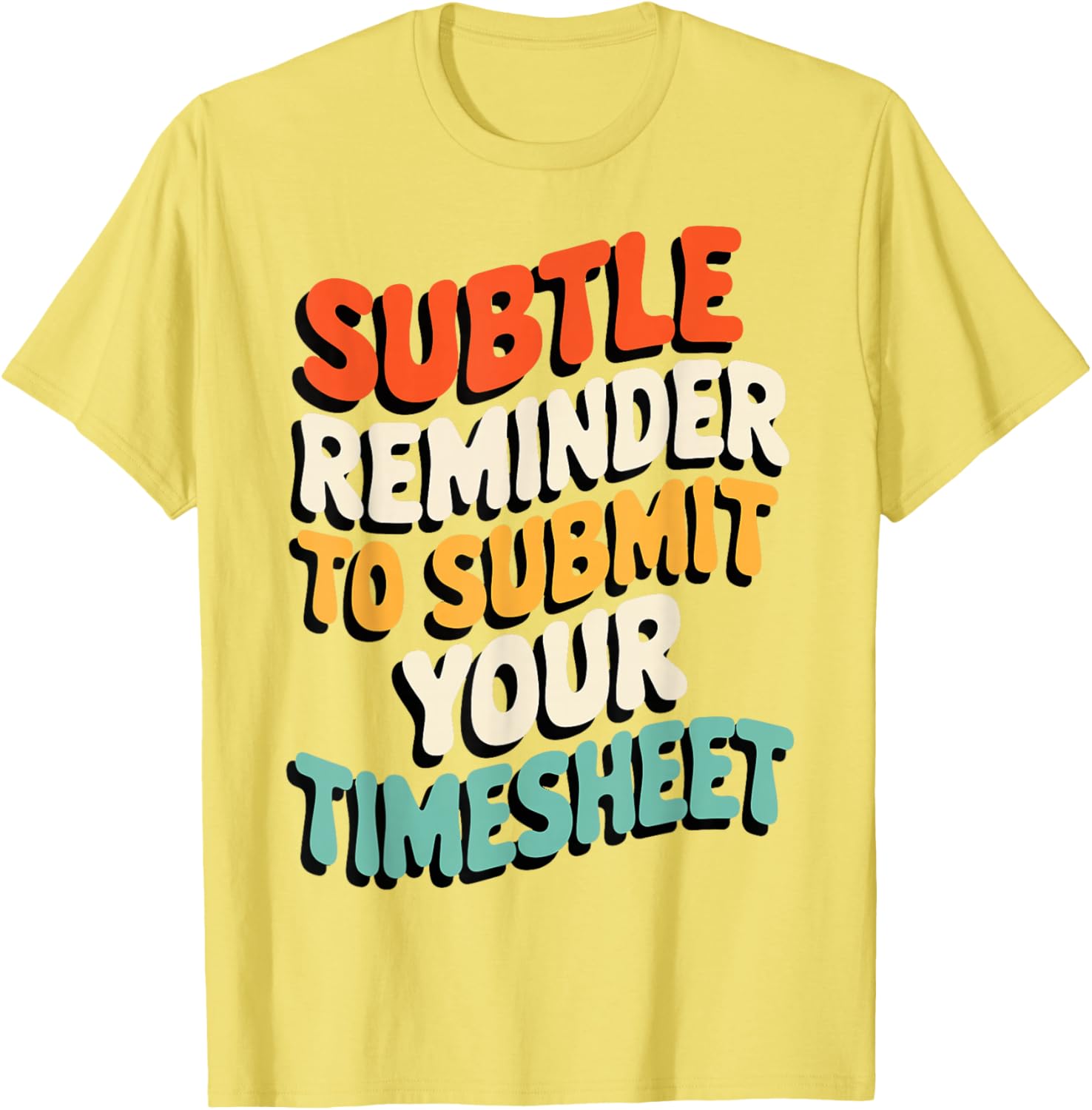 Subtle Reminder Timesheet Submission T-Shirt - Fun Office Apparel - 23