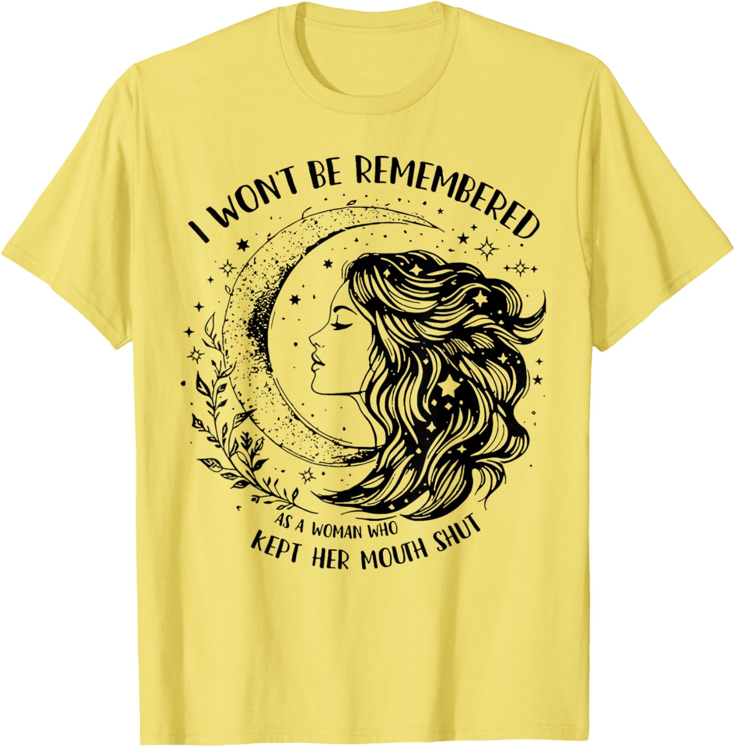 Empowerment T-Shirt: I Won't Be Remembered As A Woman Who Stayed Silent - 2