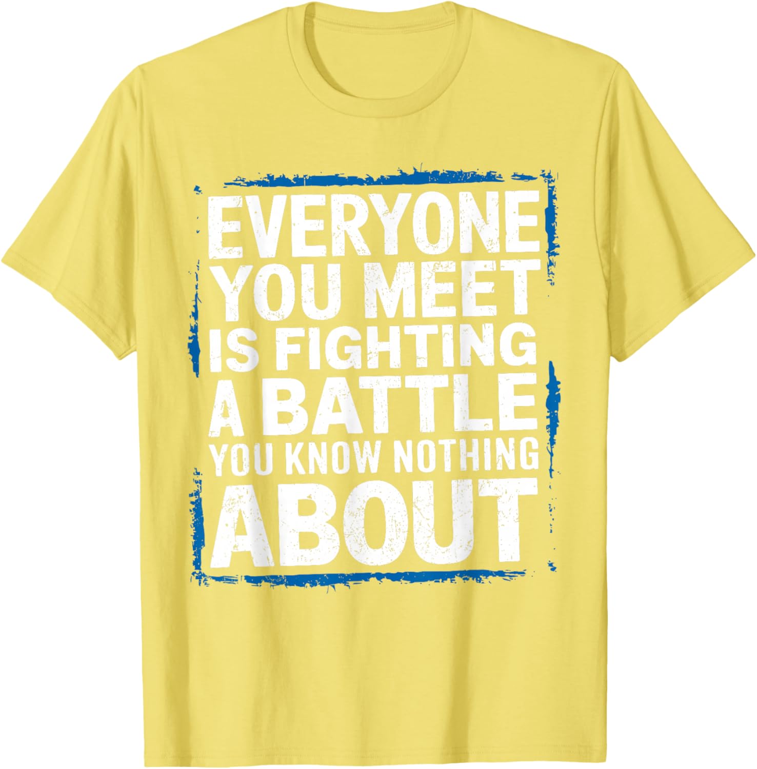 Men's Inspirational T-Shirt Everyone You Meet Is Fighting a Battle - 5