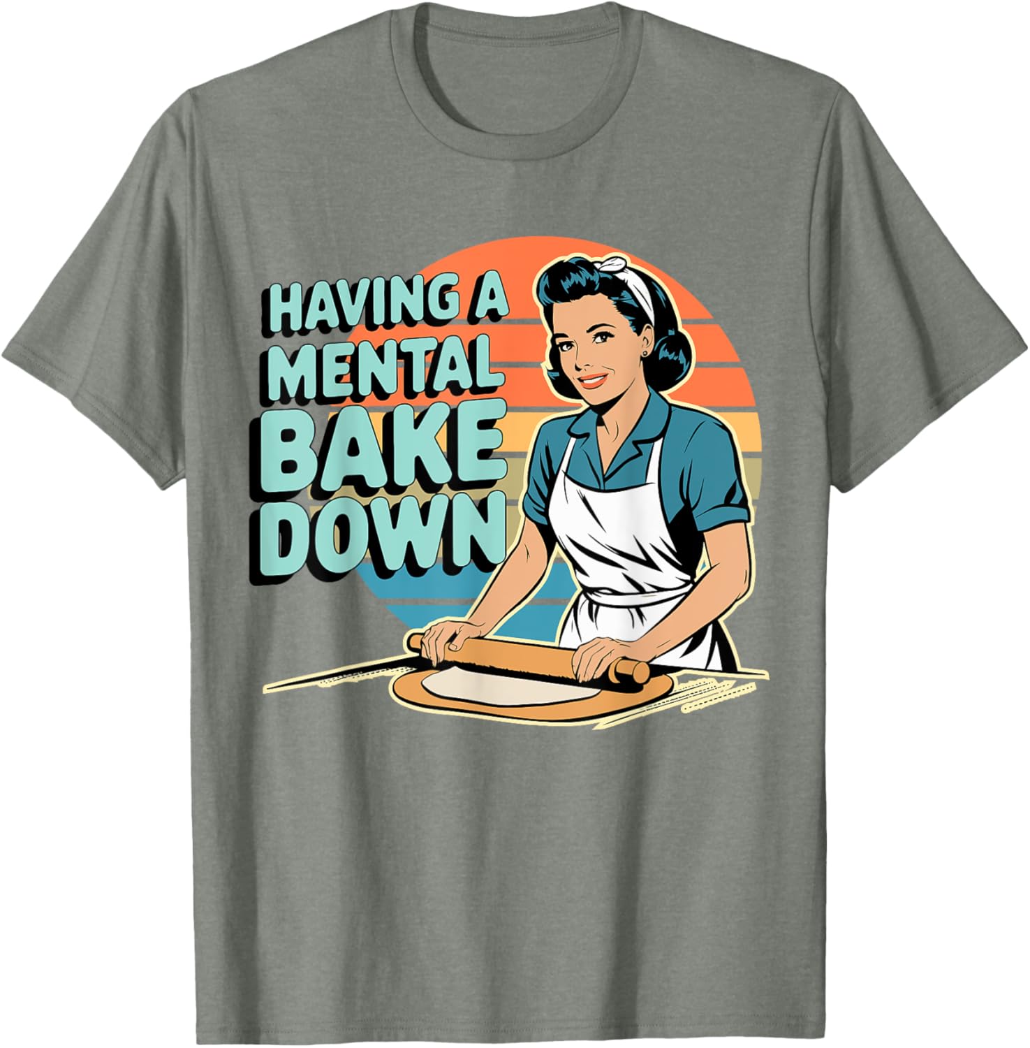Funny Having A Mental Bake Down T-Shirt Gift for Baking Lovers - 18