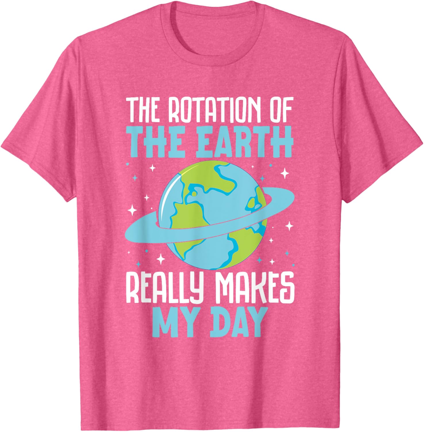 Funny Science Humor T-Shirt Earth Rotation Makes My Day - Great Gift! - 2