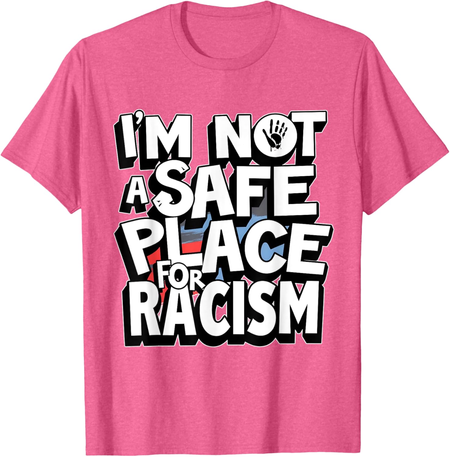 I'm Not A Safe Place For Racism T-Shirt for Men and Women - 14