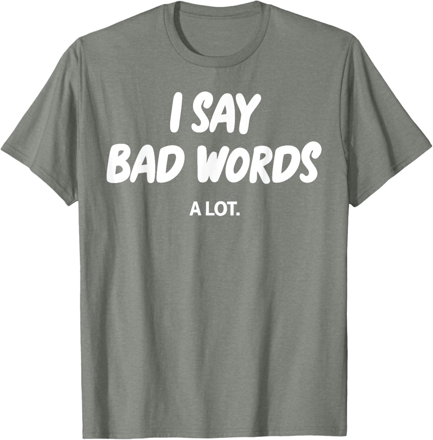 I Say Bad Words A Lot Funny Sarcastic Humor Graphic T-Shirt for Adults - 7