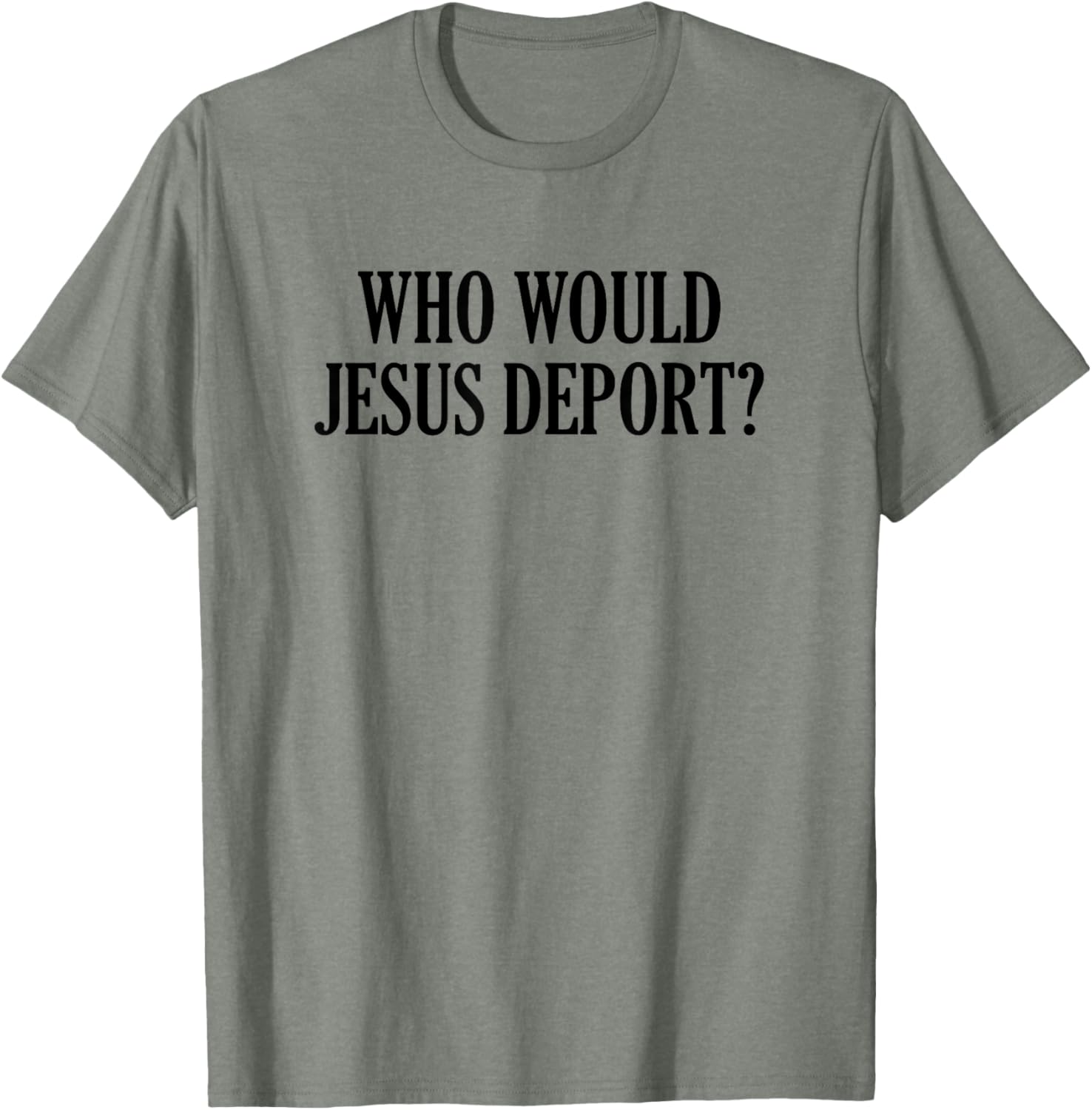 Who Would Jesus Deport T-Shirt - Thoughtful and Stylish Christian Apparel - 5
