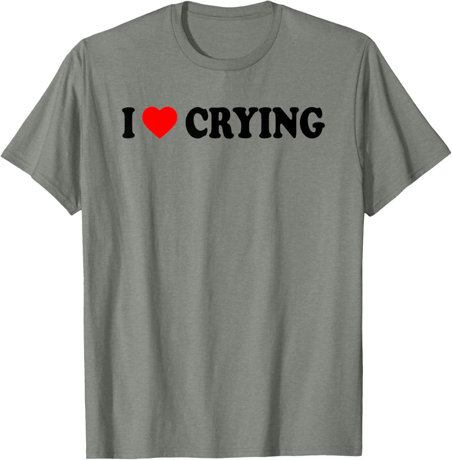 I Love Crying Funny T-Shirt for Men and Women - Cute Casual Wear - 10